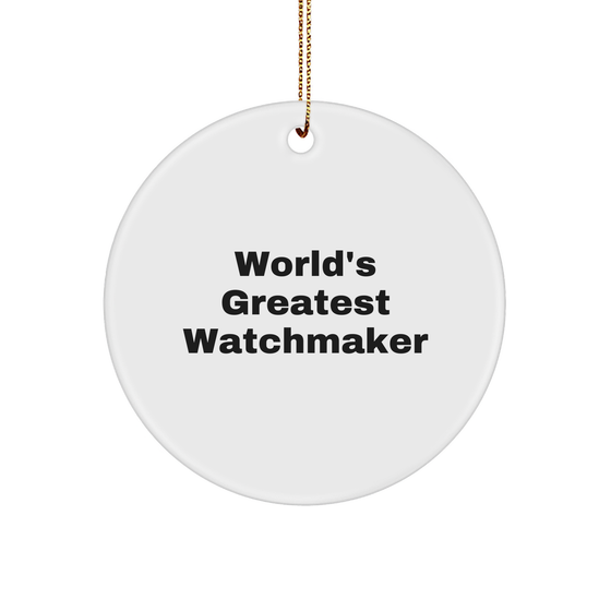 World's Greatest Watchmaker, Funny Quote Circle Ornament, Christmas Unique Gifts from Family to Watchmaker, Unique Watchmaker Gifts - Image 1