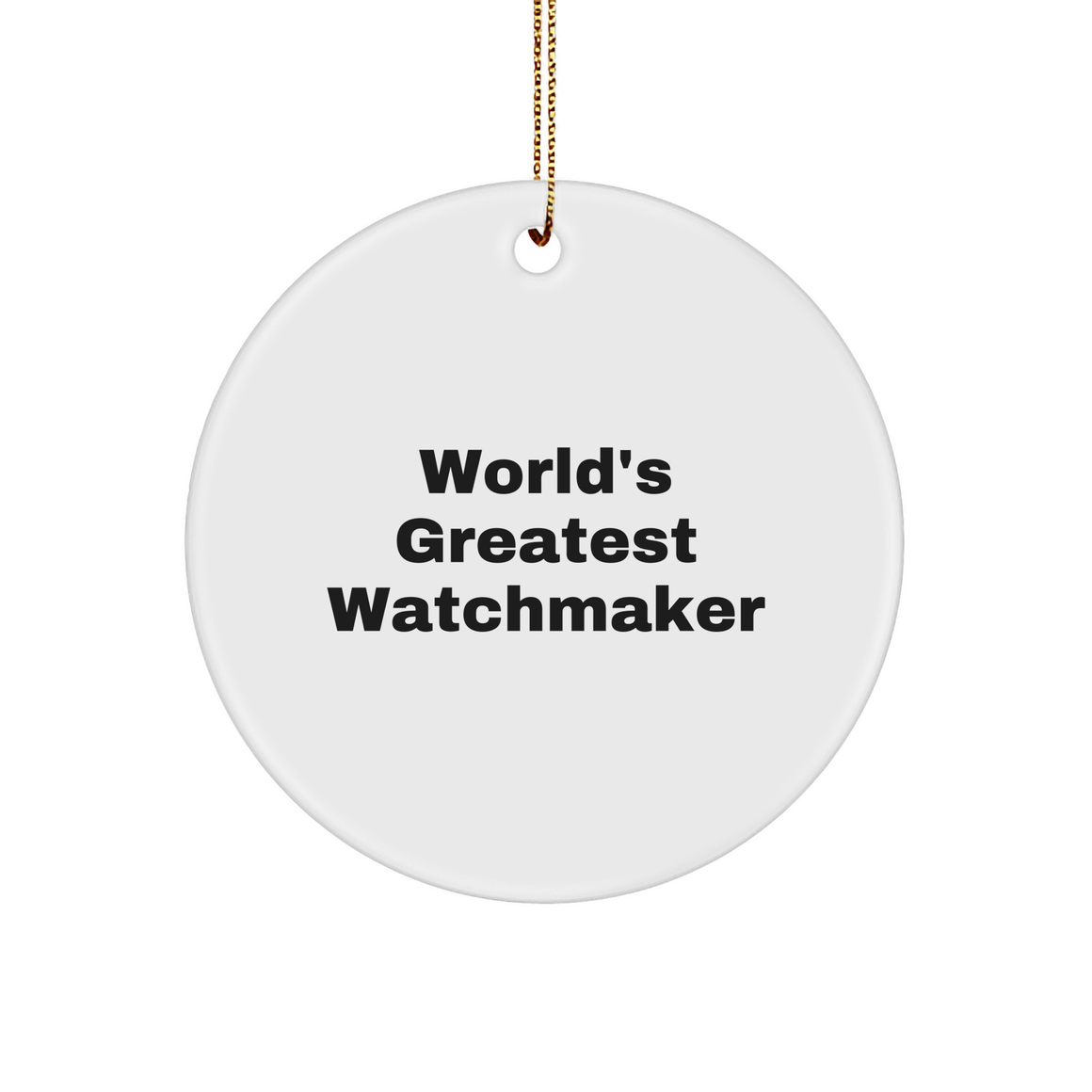 World's Greatest Watchmaker, Funny Quote Circle Ornament, Christmas Unique Gifts from Family to Watchmaker, Unique Watchmaker Gifts - Image 1