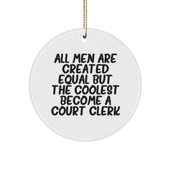 Funny Court Clerk Gifts for Men, 'All Men Are Created Equal But The Coolest Become A Court Clerk' Circle Ornament, Unique Christmas Unique Gifts from Friends - Image 1