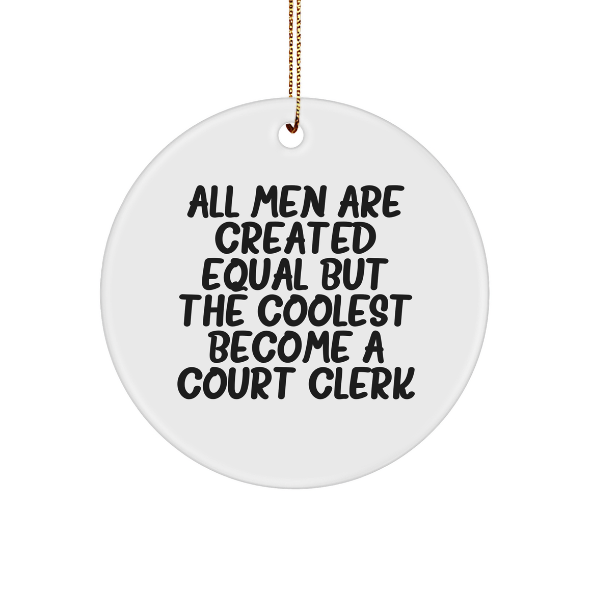 Funny Court Clerk Gifts for Men, 'All Men Are Created Equal But The Coolest Become A Court Clerk' Circle Ornament, Unique Christmas Unique Gifts from Friends - Image 1