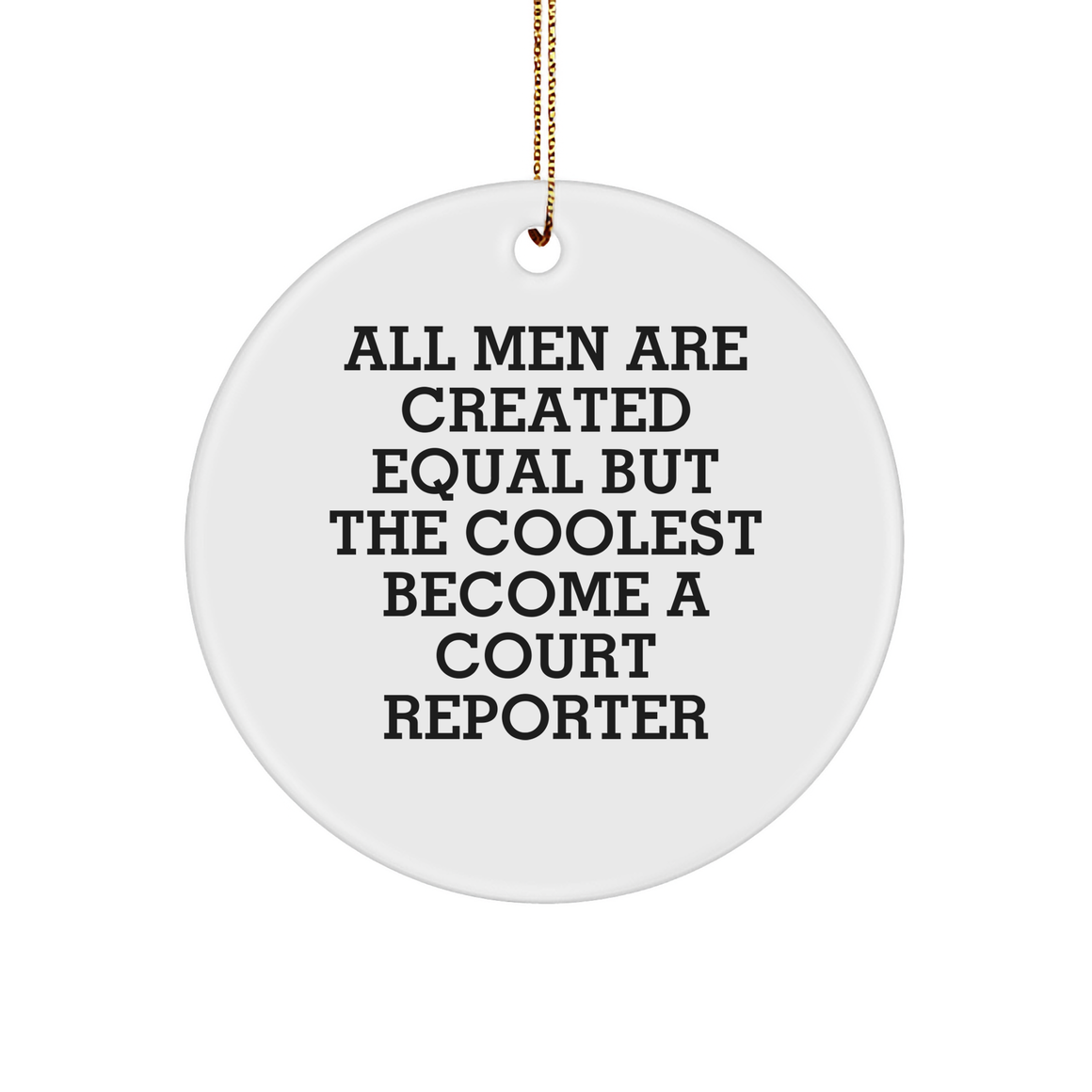 Court Reporter Gifts for Men, Funny Circle Ornament, 'All Men Are Created Equal But The Coolest Become A Court Reporter', Christmas Unique Gifts from Friends, Family, Coworkers - Image 1