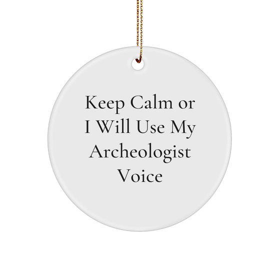 Archeologist Circle Ornament, Funny Gift for Men, 'Keep Calm Or I Will Use My Archeologist Voice', White, Christmas Unique Gift from Friends, Unique Circle Ornament for Archeologist Enthusiasts - Image 1
