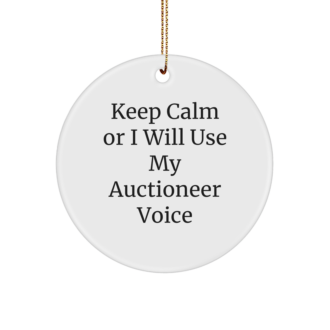 Auctioneer Gifts for Men, Funny Circle Ornament, 'Keep Calm Or I Will Use My Auctioneer Voice' Quote, Christmas Unique Gifts from Friends to Coworkers - Image 1