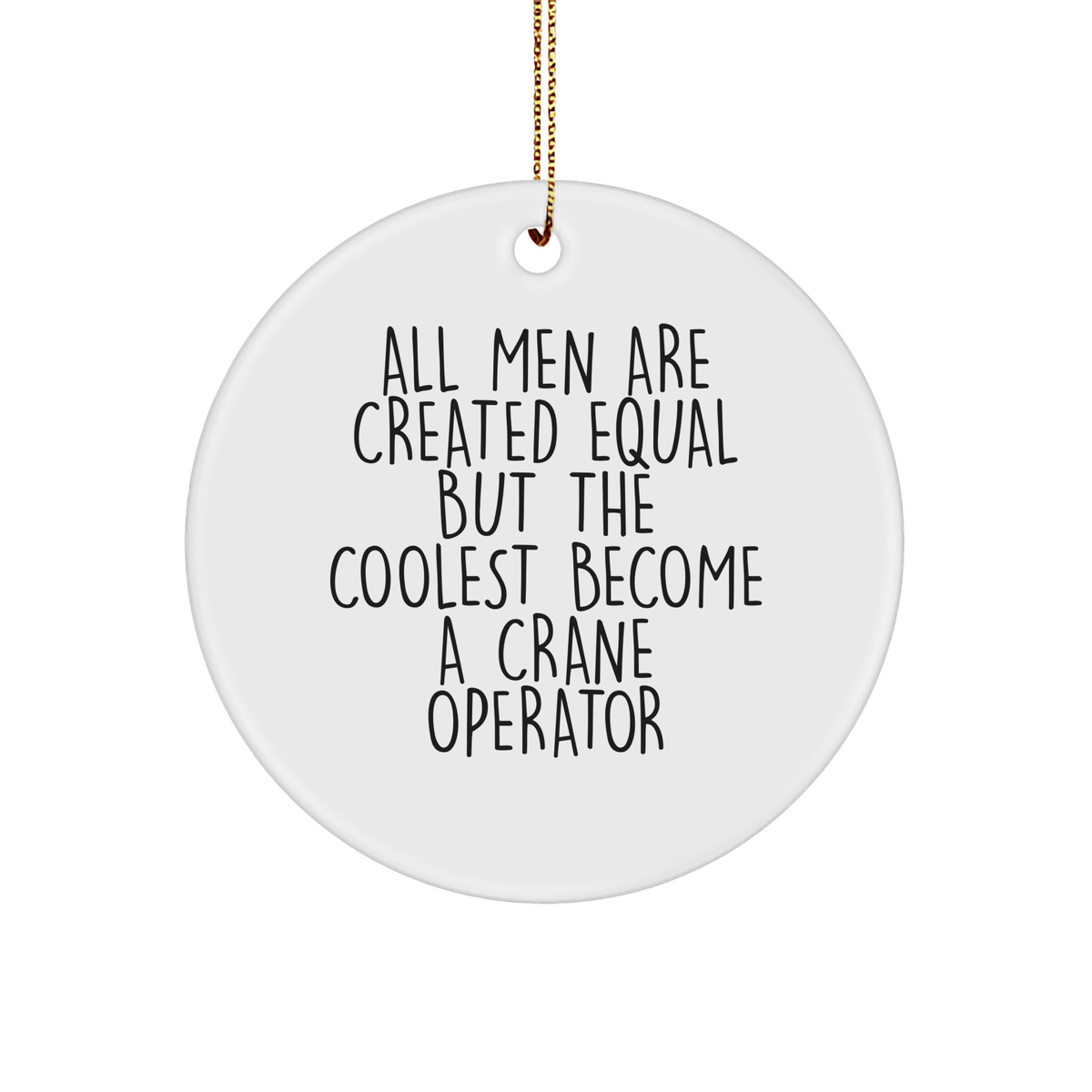 Funny Crane Operator Gifts from Friends for Men - &#39;All Men Are Created Equal But The Coolest Become A Crane Operator&#39; Circle Ornament, White, 2.75&quot; Tall - Image 1