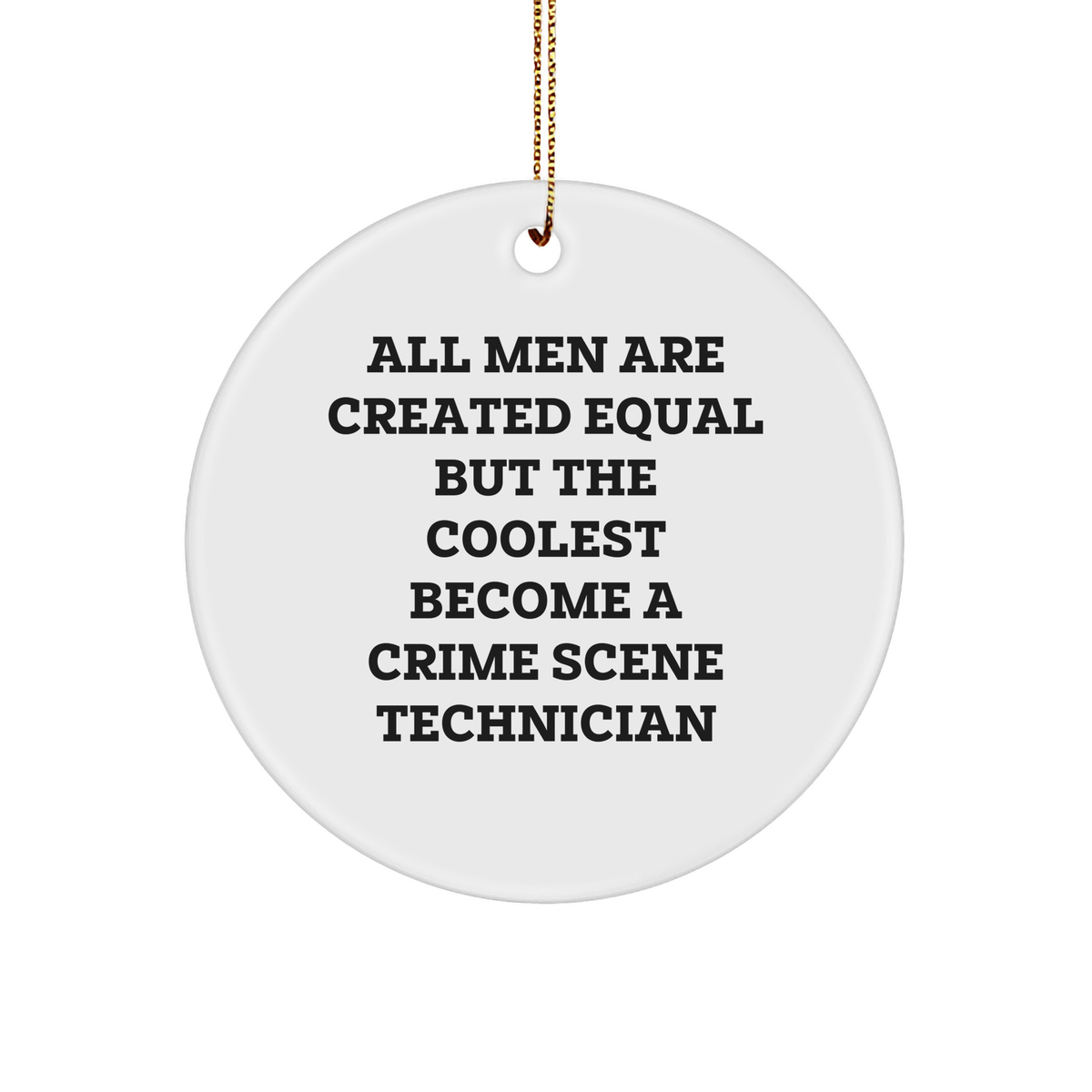 Funny Crime Scene Technician Quote Circle Ornament, Gifts from Men, for Crime Scene Technician Christmas Unique - Image 1