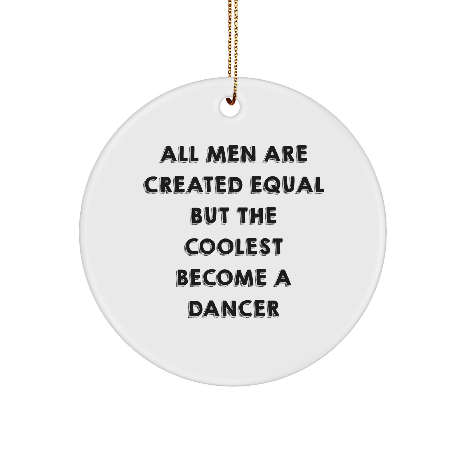 Funny Dancer Gifts for Men - Circle Ornament with Quote 'All Men Are Created Equal But The Coolest Become A Dancer' - Christmas Memorable Presents for Friends - Image 1