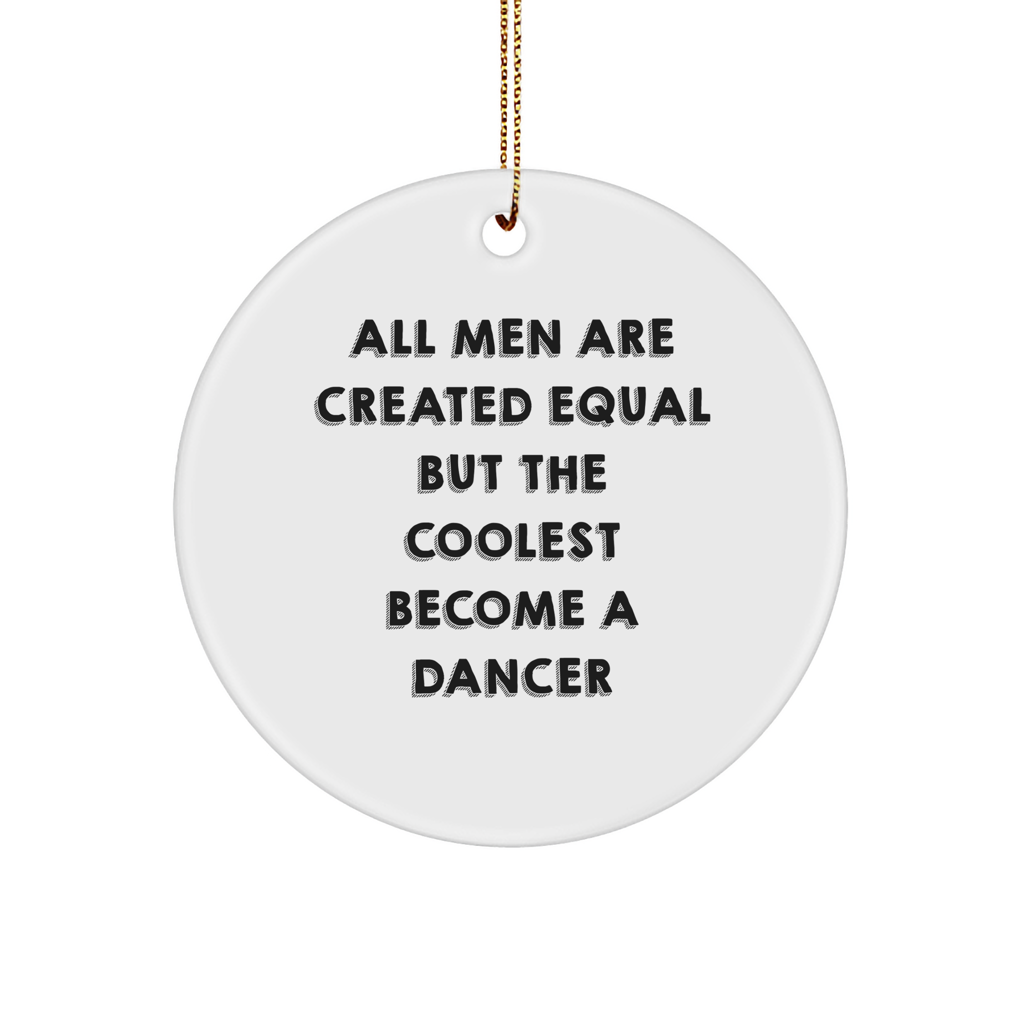 Funny Dancer Gifts for Men - Circle Ornament with Quote 'All Men Are Created Equal But The Coolest Become A Dancer' - Christmas Memorable Presents for Friends - Image 1
