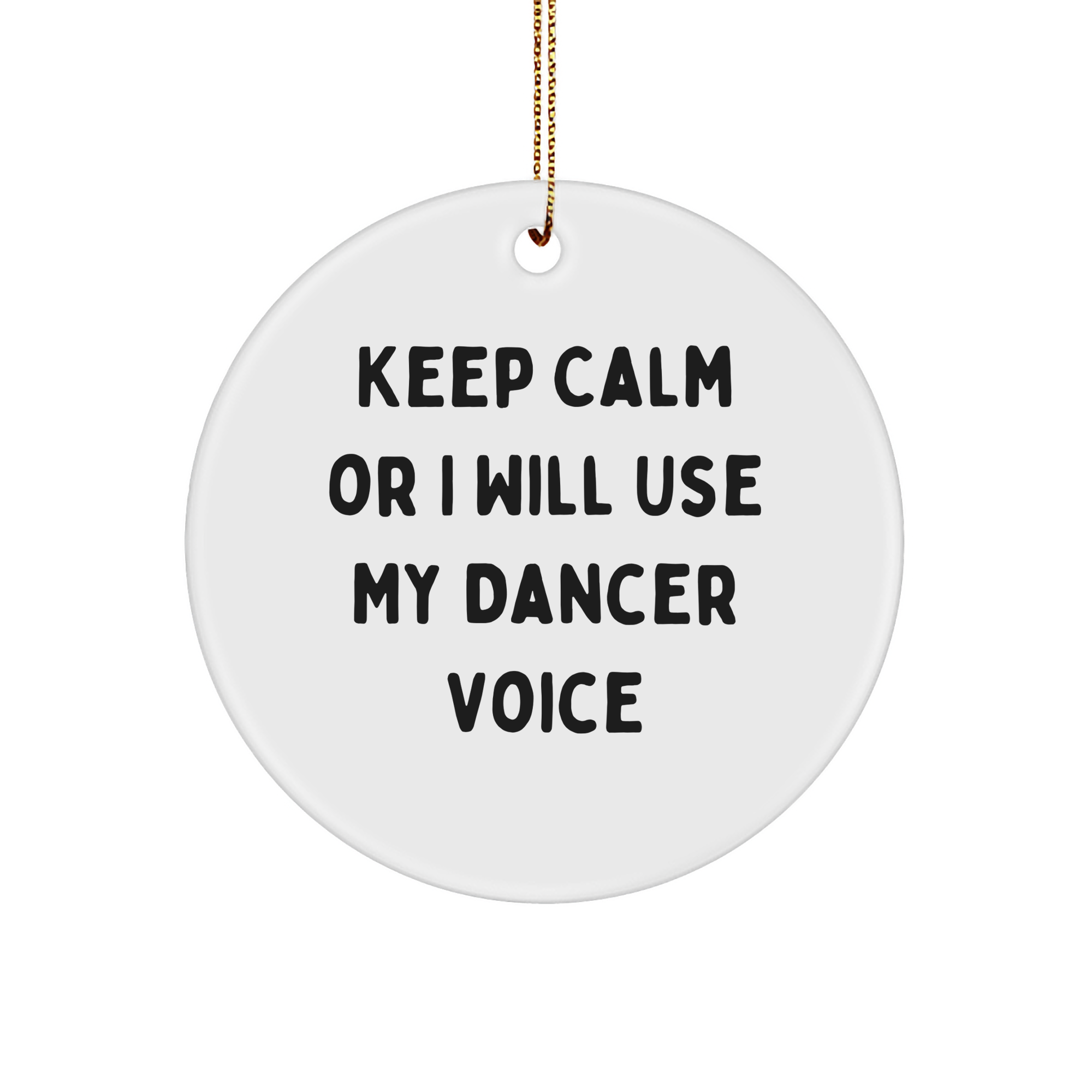 Funny Dancer Circle Ornament Gifts from Friends to Dancer, Keep Calm Or I Will Use My Dancer Voice, Christmas Unique Gifts - Image 1