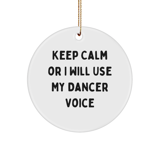 Funny Dancer Circle Ornament Gifts from Friends to Dancer, Keep Calm Or I Will Use My Dancer Voice, Christmas Unique Gifts - Image 1