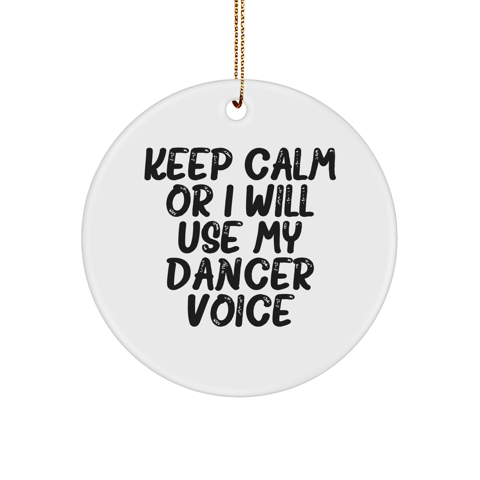 Funny Dancer Gifts from Friends for Dancer Ornaments, Keep Calm Or I Will Use My Dancer Voice Circle Ornament, White, 2.75" tall, Christmas - Image 1