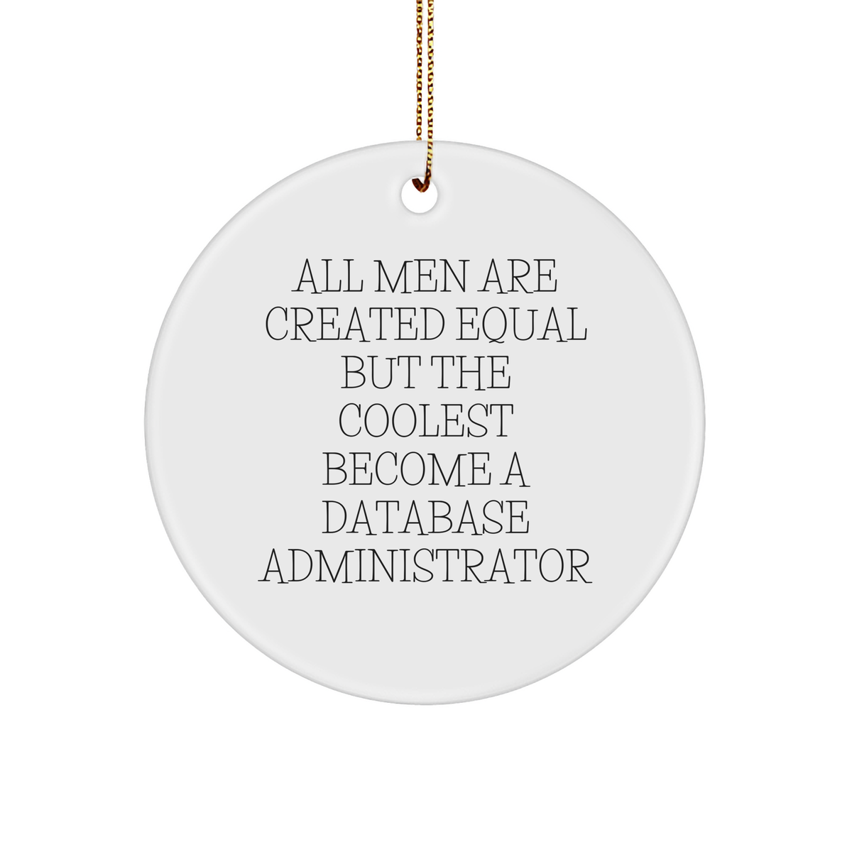 Funny Database Administrator Gifts for Friends from Men - &#39;All Men Are Created Equal But The Coolest Become A Database Administrator&#39; Circle Ornament for Christmas - Image 1