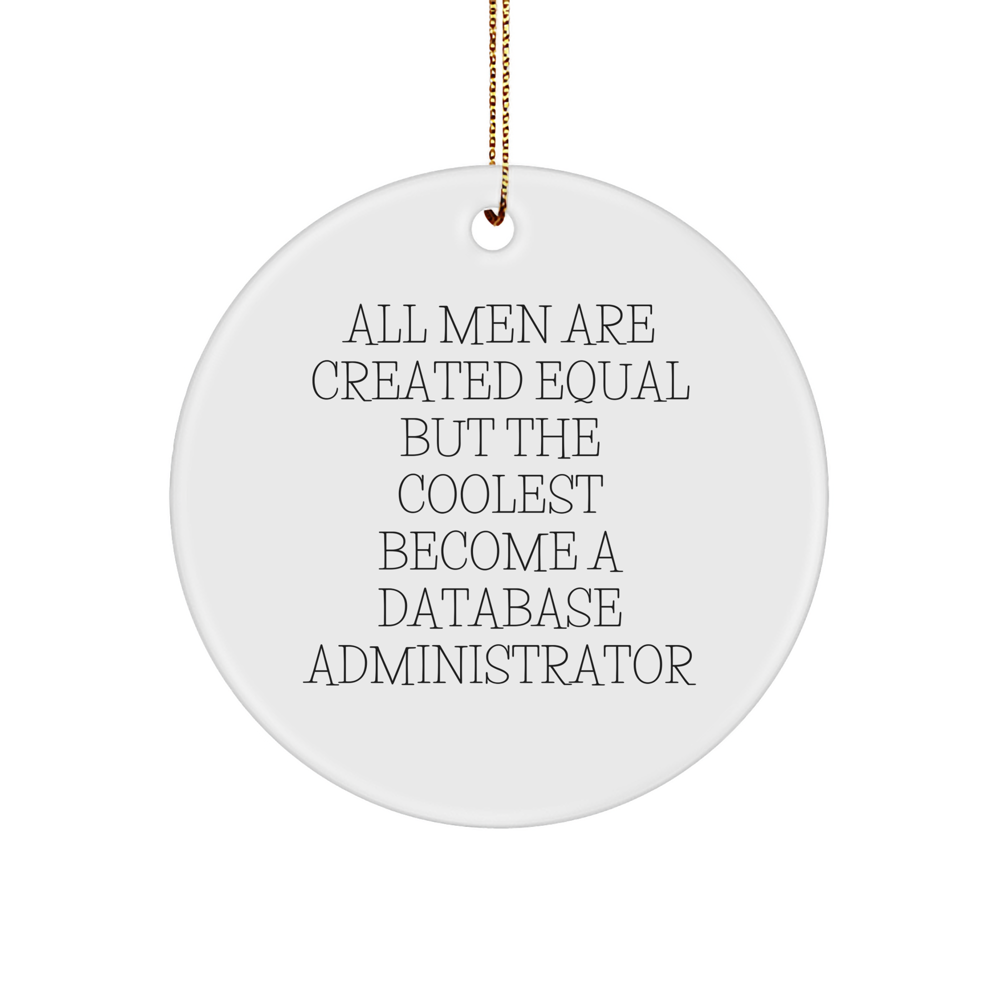 Funny Database Administrator Gifts for Friends from Men - 'All Men Are Created Equal But The Coolest Become A Database Administrator' Circle Ornament for Christmas - Image 1