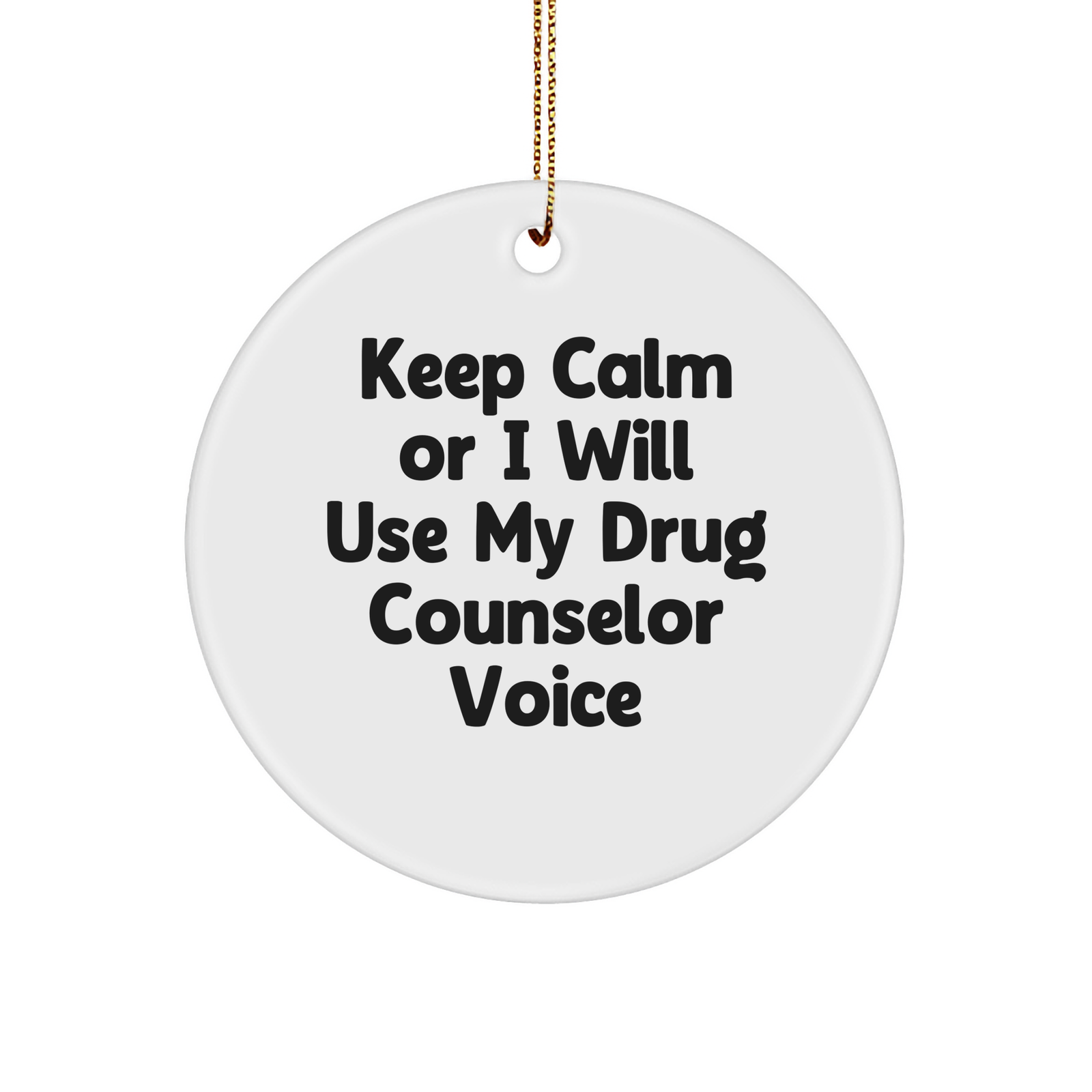 Funny Drug Counselor Gifts for Christmas - Keep Calm Or I Will Use My Voice Circle Ornament, Gifts from Friends and Family - Image 1