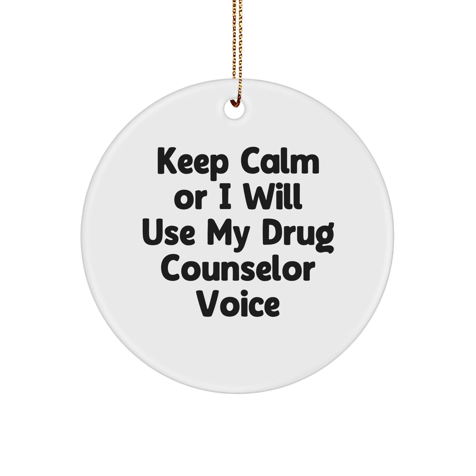 Funny Drug Counselor Gifts for Christmas - Keep Calm Or I Will Use My Voice Circle Ornament, Gifts from Friends and Family - Image 1
