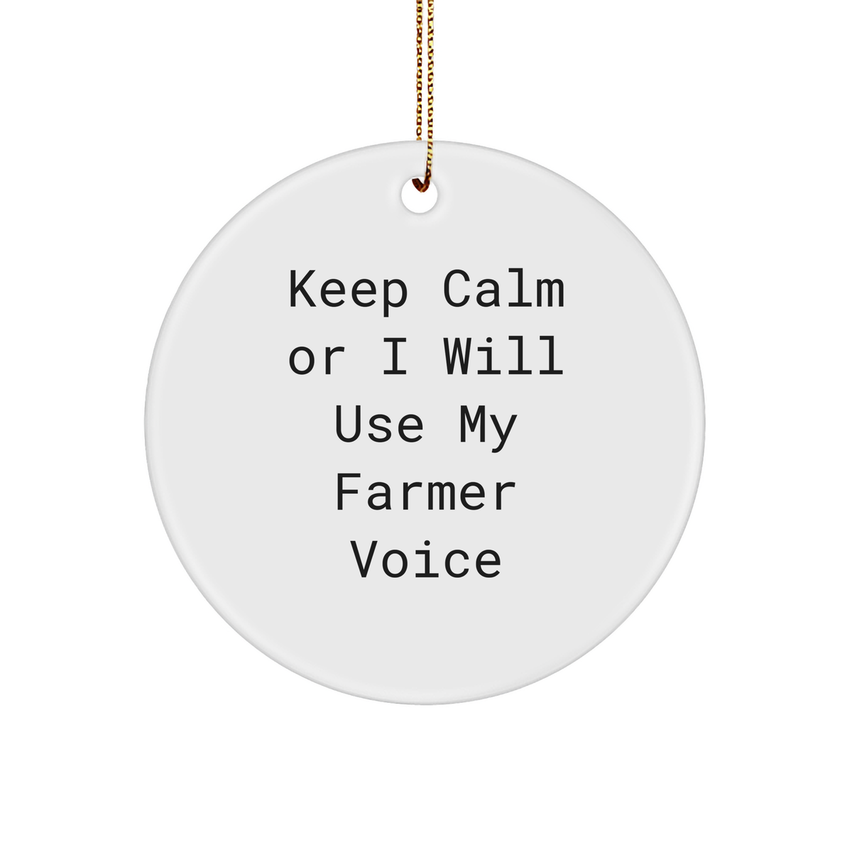 Funny Farmer Gifts from Men for Christmas - &#39;Keep Calm Or I Will Use My Farmer Voice&#39; Circle Ornament - Image 1