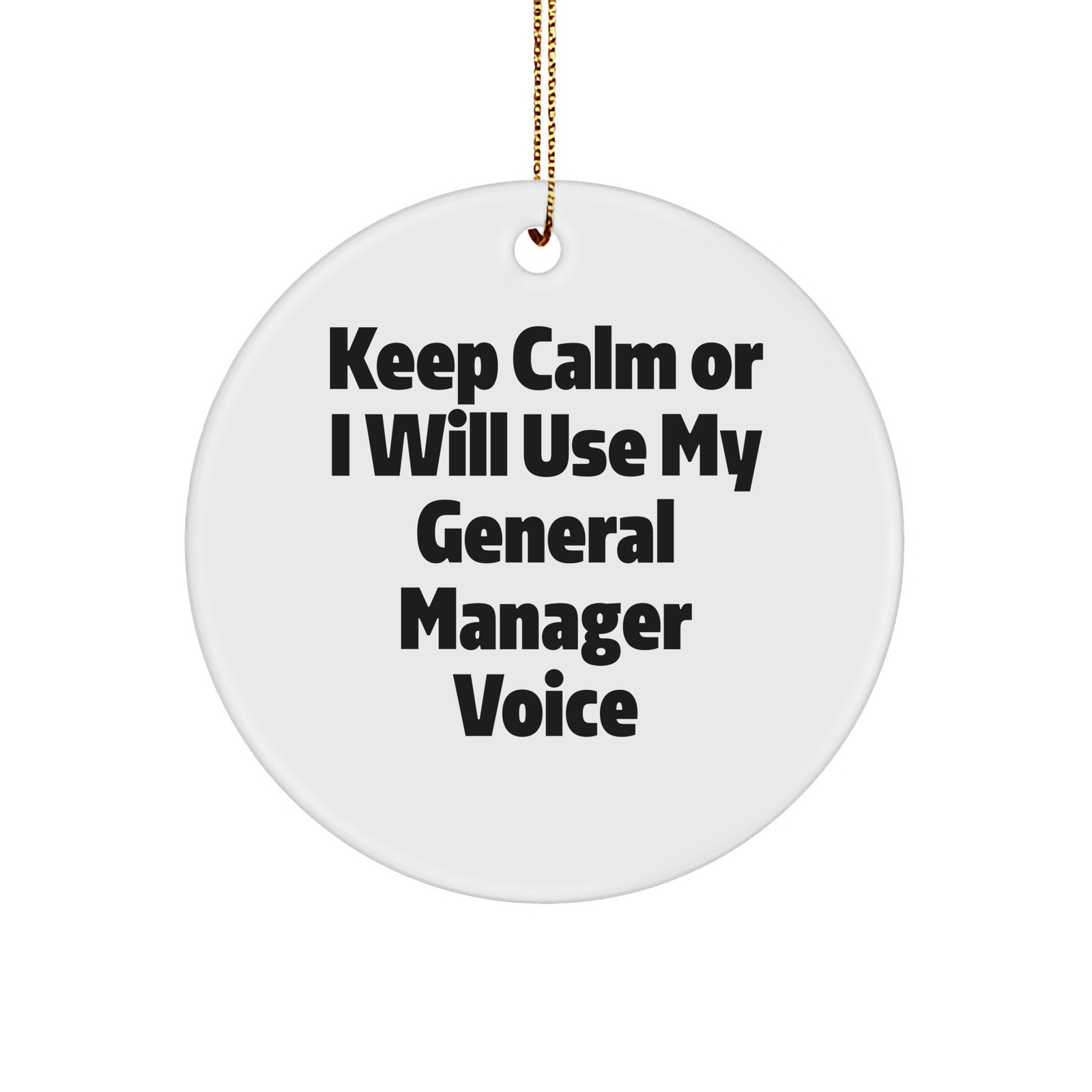 Funny General Manager Gifts Circle Ornament Keep Calm Or I Will Use My General Manager Voice Christmas Unique Gifts from Family - Image 1
