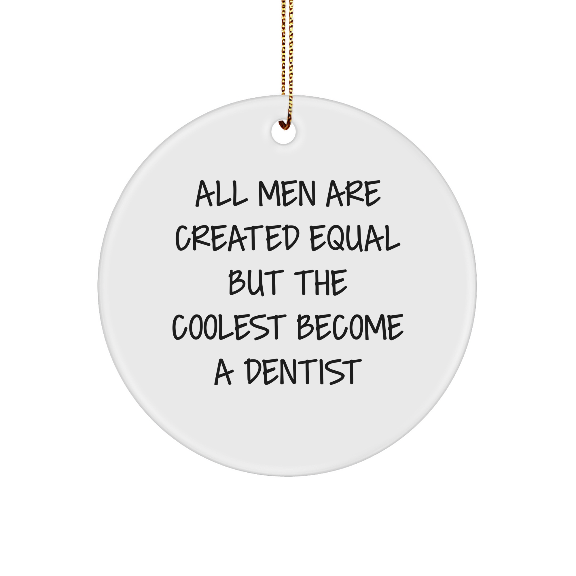 Gifts from Men, All Men Are Created Equal But The Coolest Become A Dentist, Unique Dentist Christmas Circle Ornament - Image 1