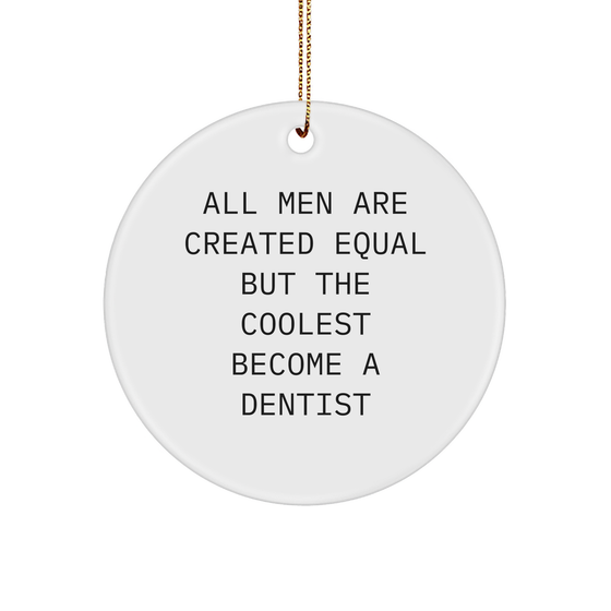 Funny Dentist Gifts for Men, Unique Christmas Circle Ornament with Inspirational Quote, All Men Are Created Equal But The Coolest Become A Dentist, Gifts from Friends - Image 1