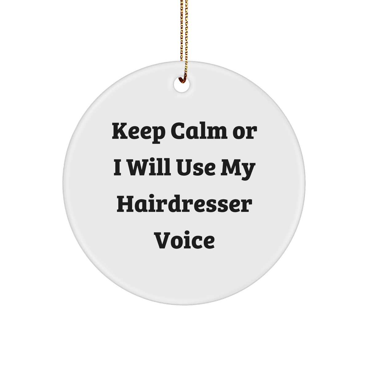 Funny Hairdresser Gifts from Friends for Hairdresser Circle Ornament, &#39;Keep Calm Or I Will Use My Hairdresser Voice&#39;, Christmas Unique Gifts - Image 1