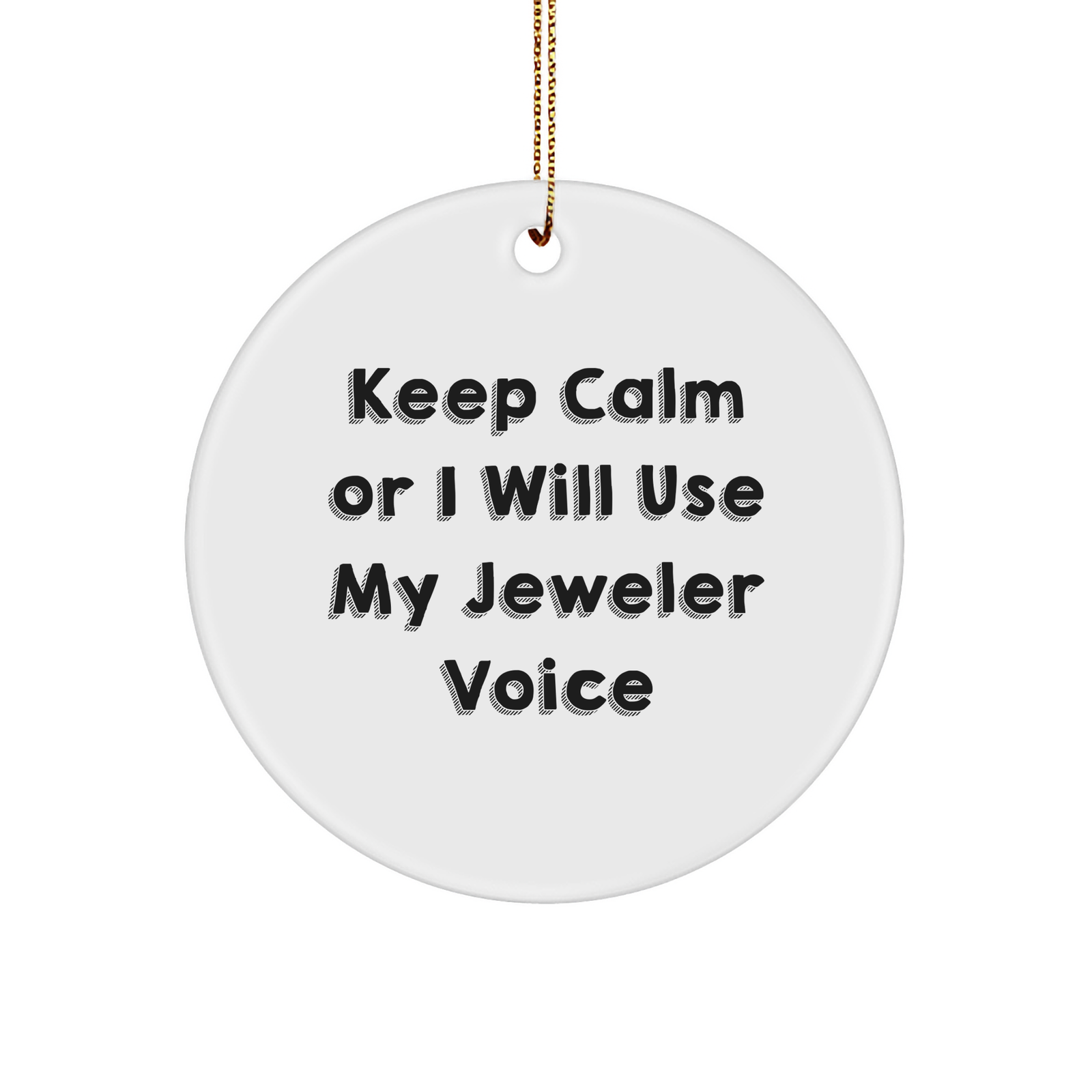 Funny Jeweler Gifts from Friends - Circle Ornament with Keep Calm Or I Will Use My Jeweler Voice, Christmas Unique Jeweler Presents for Men Women Family - Image 1