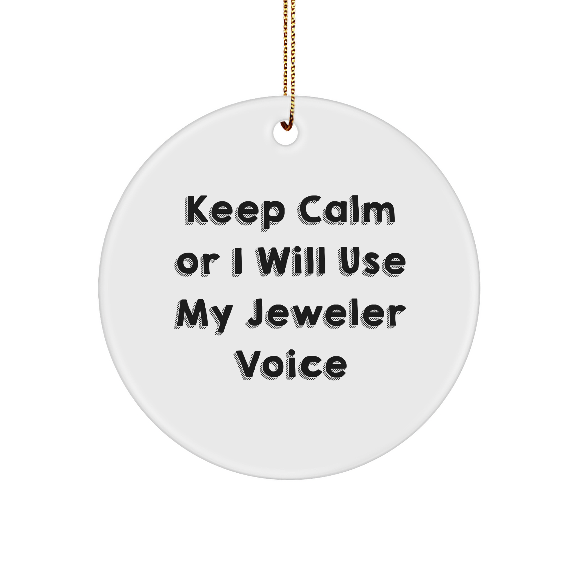 Funny Jeweler Gifts from Friends - Circle Ornament with Keep Calm Or I Will Use My Jeweler Voice, Christmas Unique Jeweler Presents for Men Women Family - Image 1