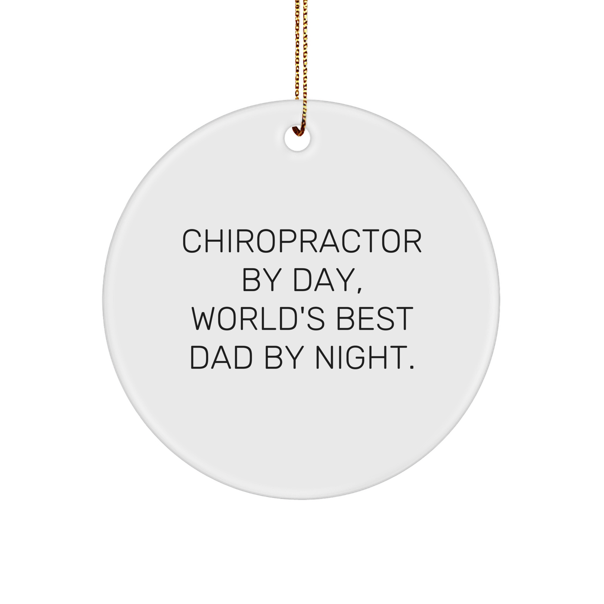 Chiropractor By Day, World's Best Dad By Night. Funny Circle Ornament Gifts for Chiropractors Friends and Family, Unique White Sturdy MDF Christmas Ornament with Gold Tone String - Image 1