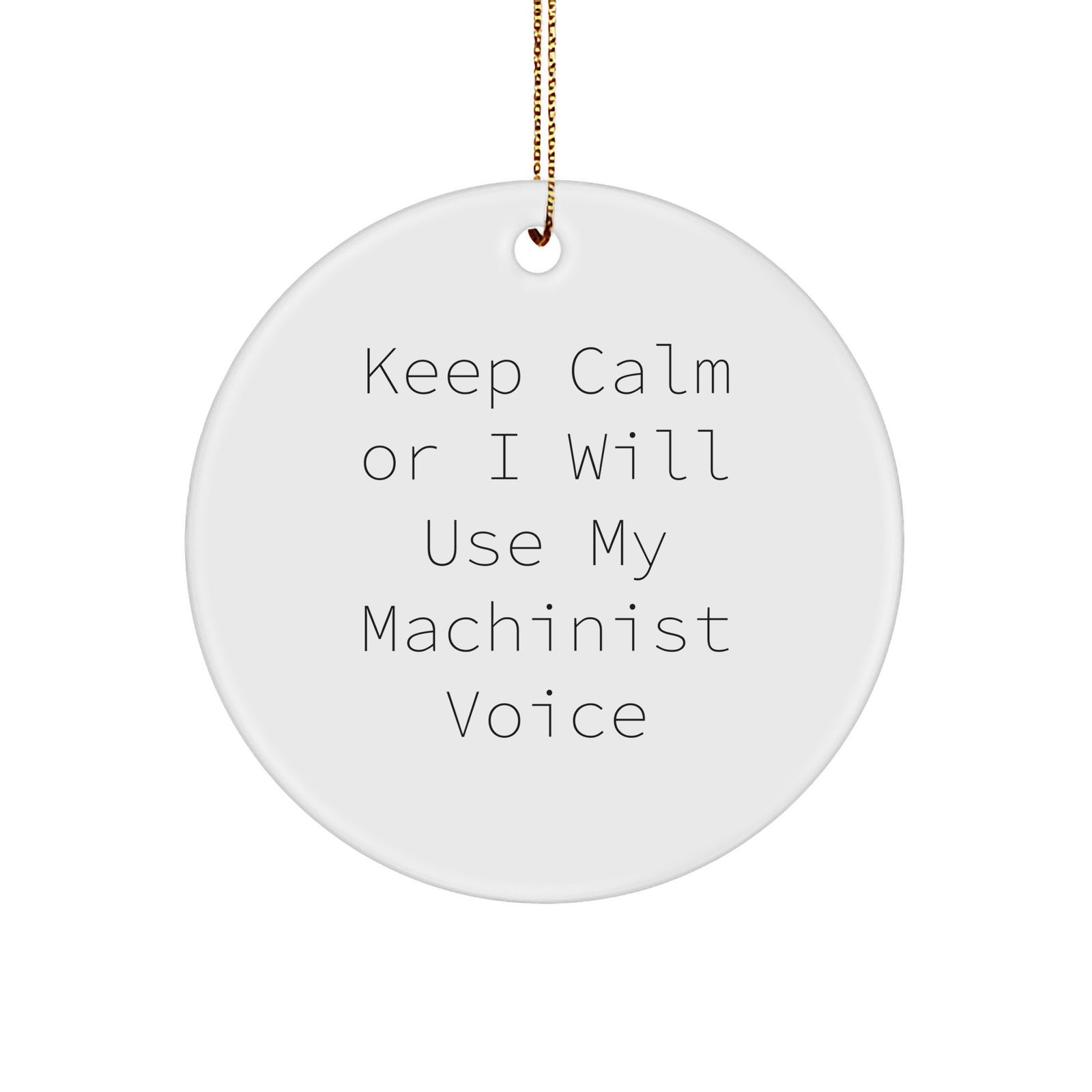 Machinist Gifts from Friends for Christmas - Keep Calm Or I Will Use My Machinist Voice Circle Ornament - Image 1