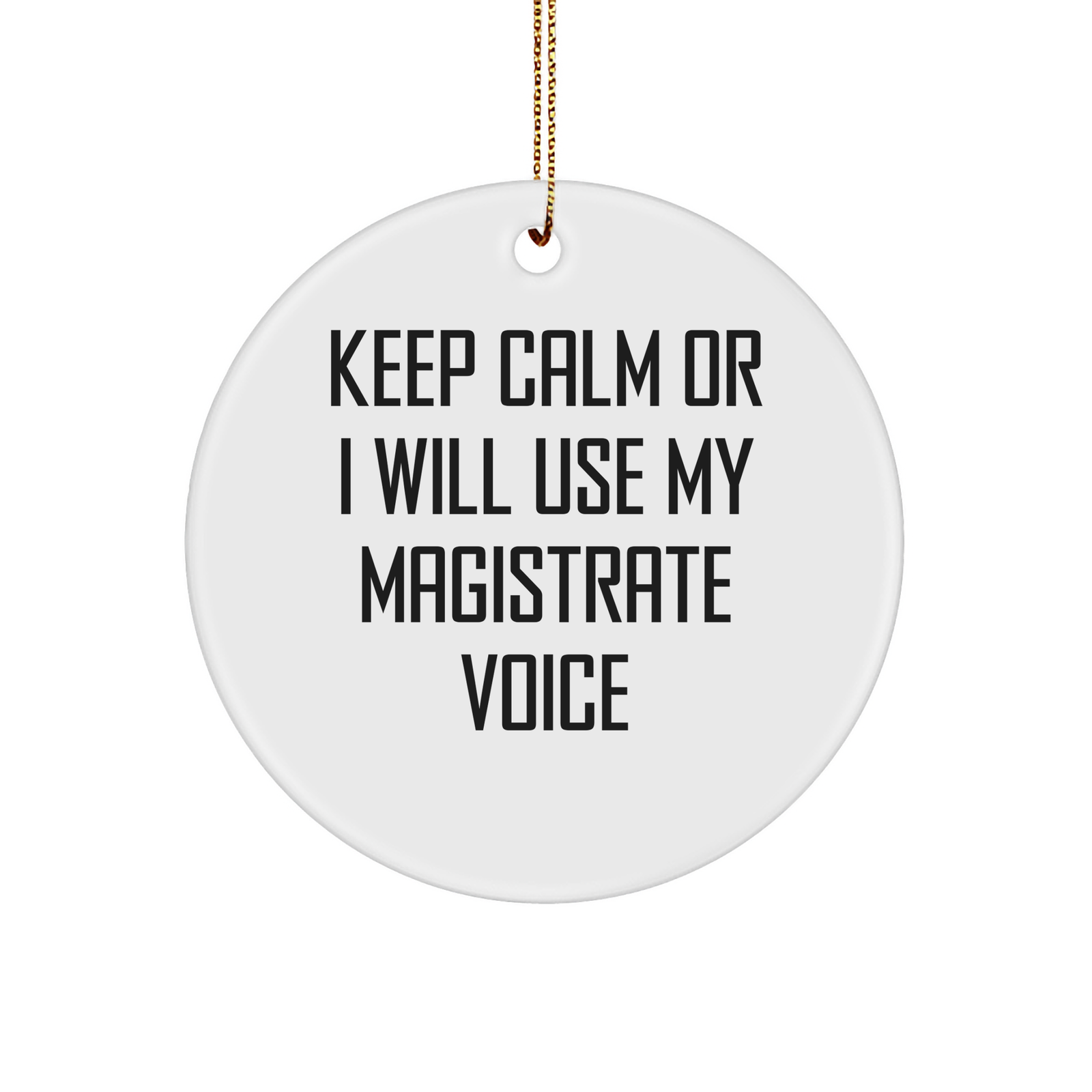 Magistrate Circle Ornament, Funny 'Keep Calm Or I Will Use My Magistrate Voice' Gift for Men or Women, Christmas Unique Gifts from Friends, Family, Coworkers - Image 1