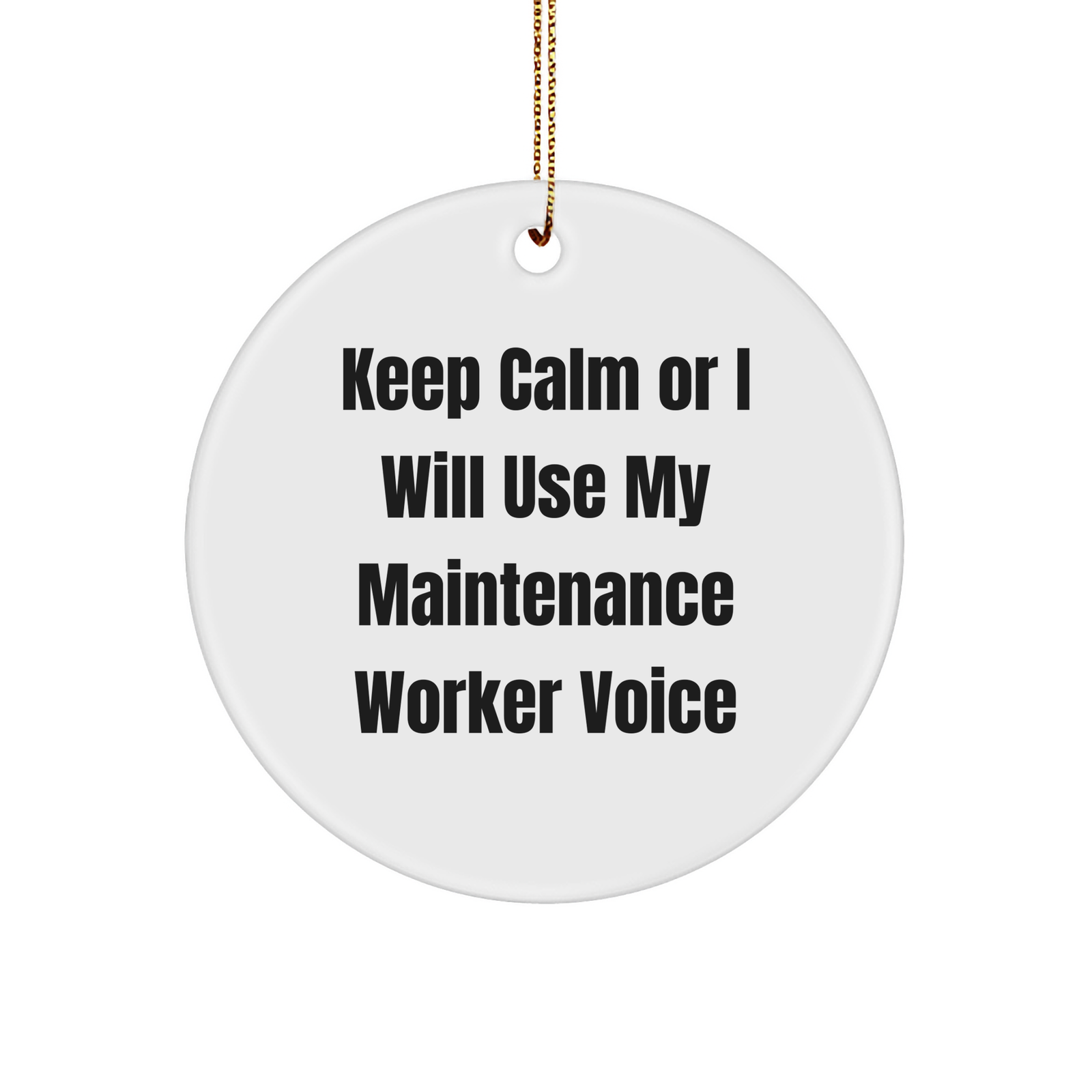 Funny Maintenance Worker Gifts for Him or Her - 'Keep Calm Or I Will Use My Maintenance Worker Voice' Circle Ornament, White, 2.75" tall, Christmas - Image 1