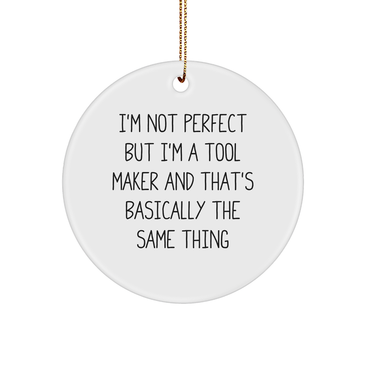Tool Maker Gifts from Men to Tool Makers, Funny Circle Ornament for Christmas, I&#39;m Not Perfect But I&#39;m A Tool Maker And That&#39;s Basically The Same Thing - Image 1