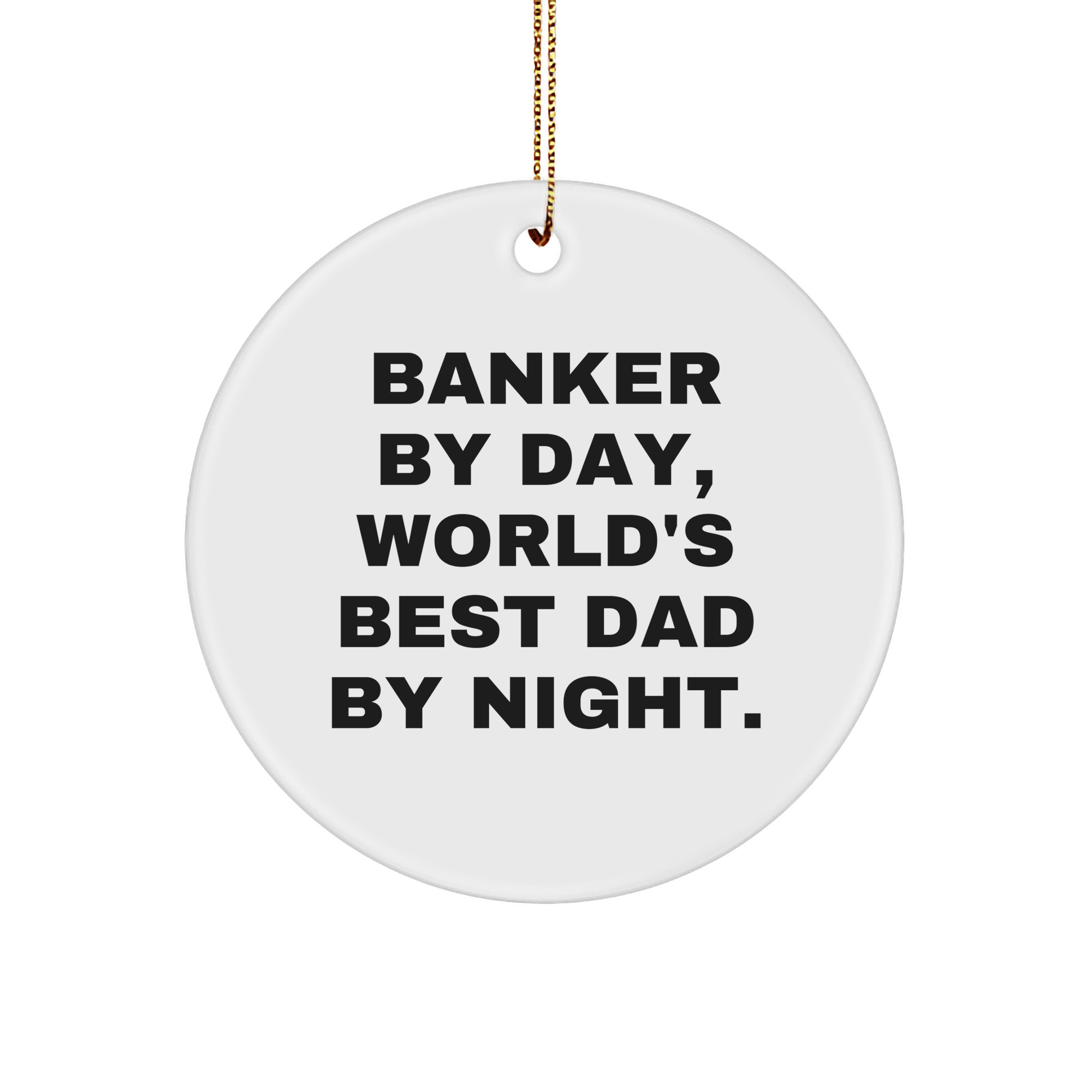 Banker by Day, World's Best Dad by Night, Circle Ornament, Funny Christmas Unique Gift, Gifts from Family, for Banker - Image 1