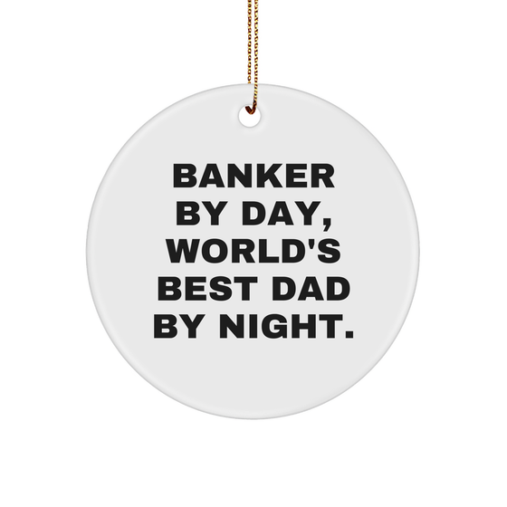 Banker by Day, World's Best Dad by Night, Circle Ornament, Funny Christmas Unique Gift, Gifts from Family, for Banker - Image 1