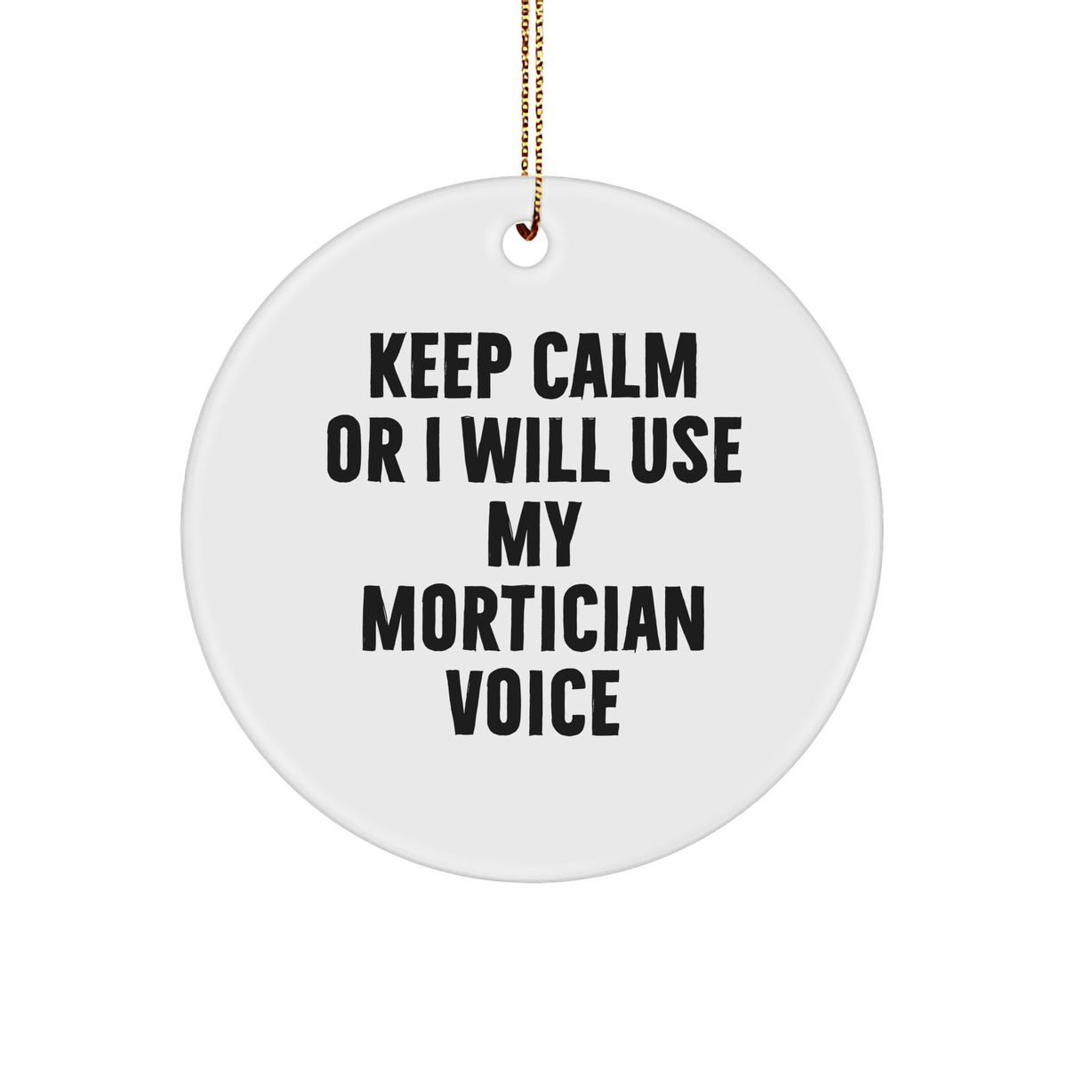 Mortician Gifts from Friends, Keep Calm Or I Will Use My Mortician Voice Funny Circle Ornament for Christmas - Image 1