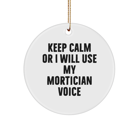 Mortician Gifts from Friends, Keep Calm Or I Will Use My Mortician Voice Funny Circle Ornament for Christmas - Image 1