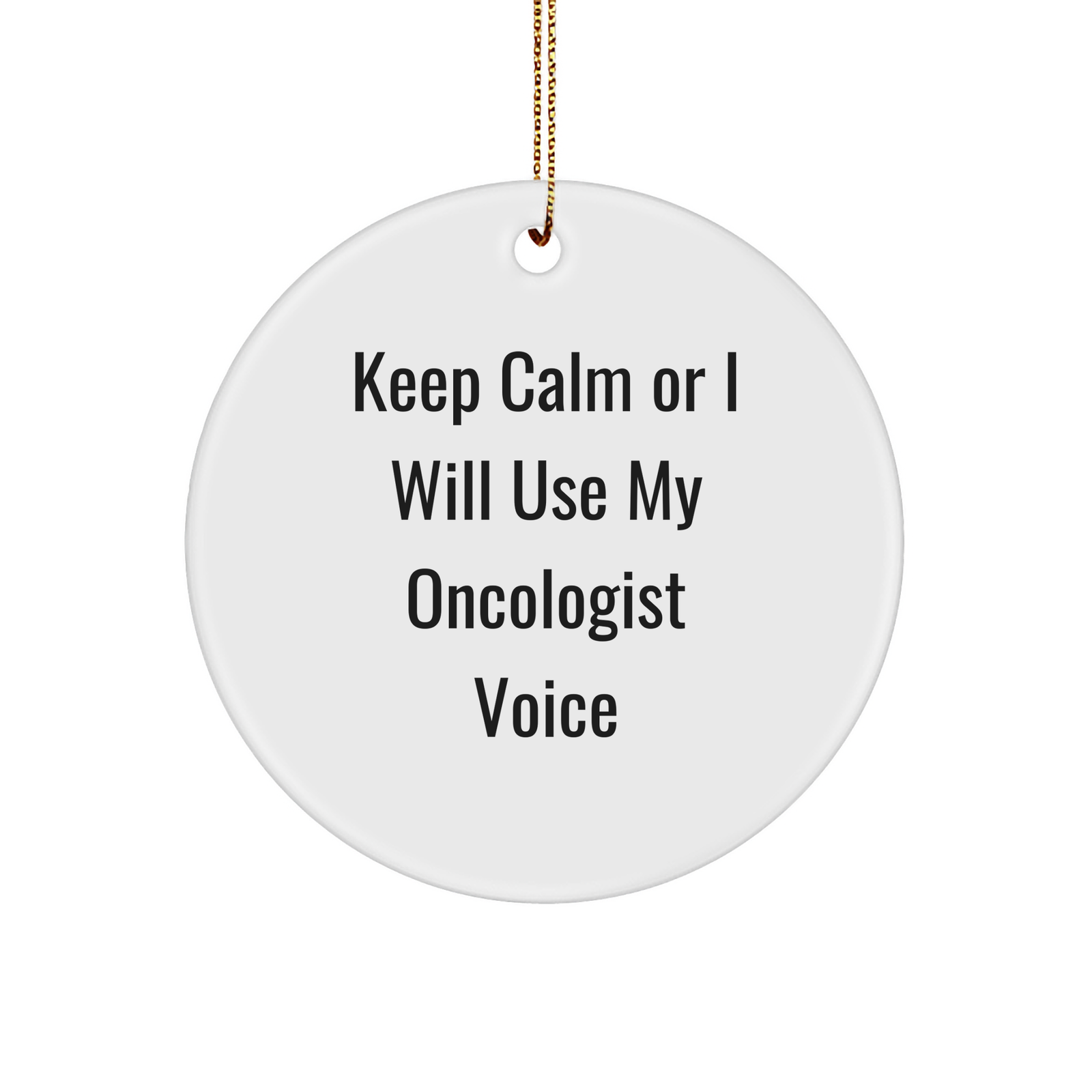 Oncologist Gifts from Friends - 'Keep Calm Or I Will Use My Oncologist Voice' Funny Circle Ornament for Christmas, Gifts for Oncologist - Image 1