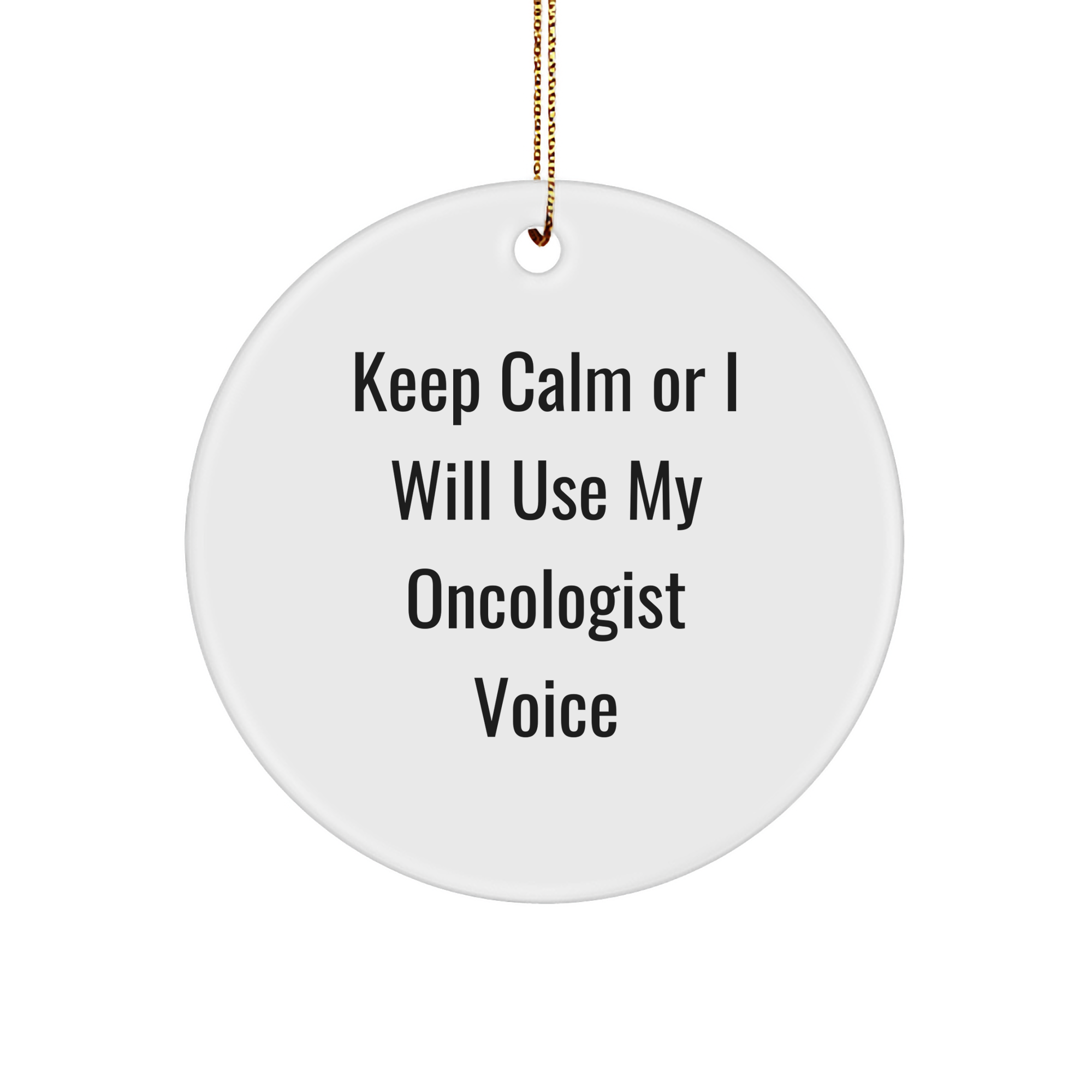 Oncologist Gifts from Friends - 'Keep Calm Or I Will Use My Oncologist Voice' Funny Circle Ornament for Christmas, Gifts for Oncologist - Image 1