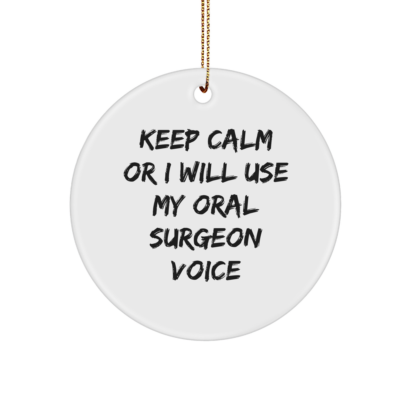 Funny Oral Surgeon Gifts for Christmas - Keep Calm Or I Will Use My Oral Surgeon Voice Circle Ornament, Gifts from Family to Oral Surgeon - Image 1