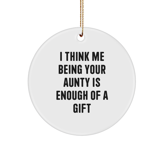 Funny Aunty Gifts, I Think Me Being Your Aunty Is Enough Of A Gift, Circle Ornament for Christmas - Image 1