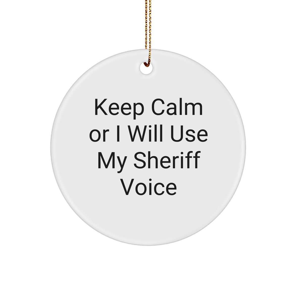 Funny Sheriff Gifts for Christmas - &#39;Keep Calm Or I Will Use My Sheriff Voice&#39; Circle Ornament, Sheriff Sheriff Gifts from Friends, Family, or Coworkers - Image 1