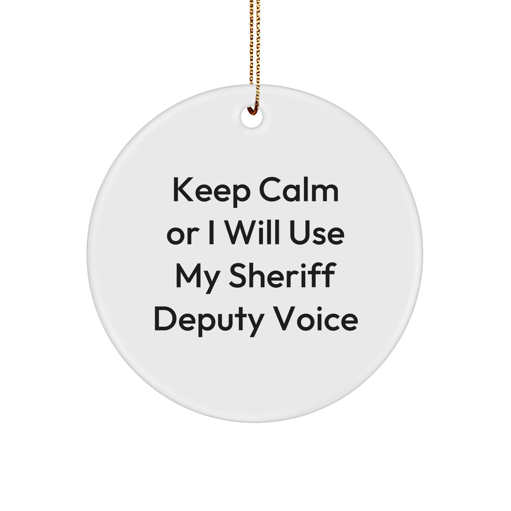 Funny Sheriff Deputy Gifts for Men, Sheriff Deputy Circle Ornament, Keep Calm Or I Will Use My Sheriff Deputy Voice, Christmas Unique Gifts from Friends - Image 1
