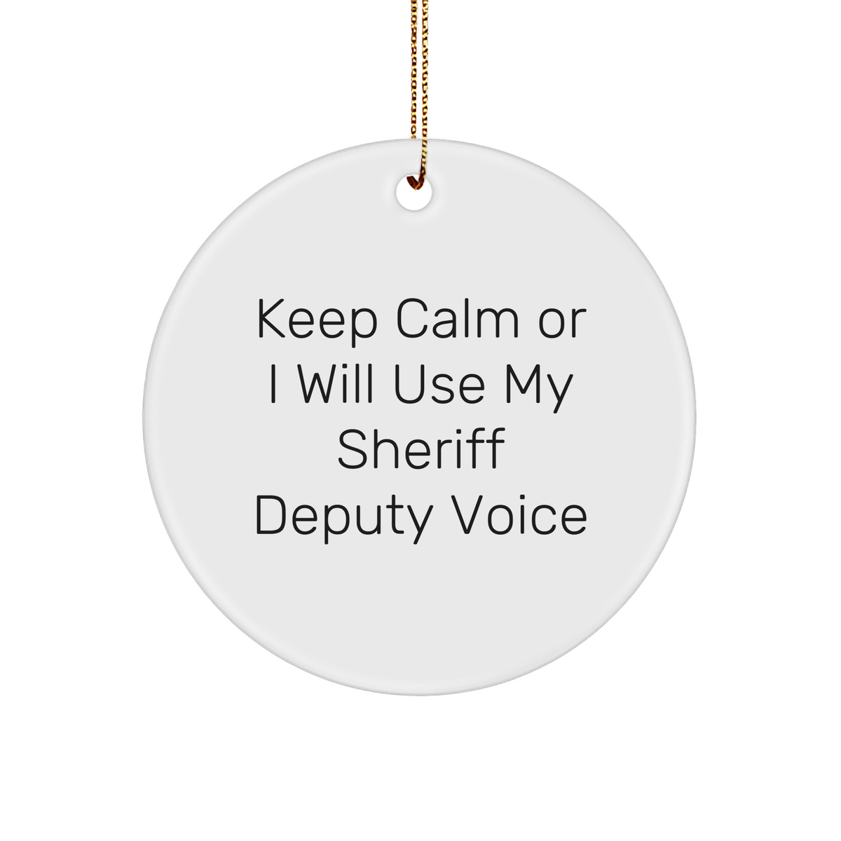 Funny Sheriff Deputy Gifts for Men - Keep Calm Or I Will Use My Sheriff Deputy Voice Circle Ornament, Christmas Unique Sheriff Deputy Sheriff Deputy Gifts from Men - Image 1