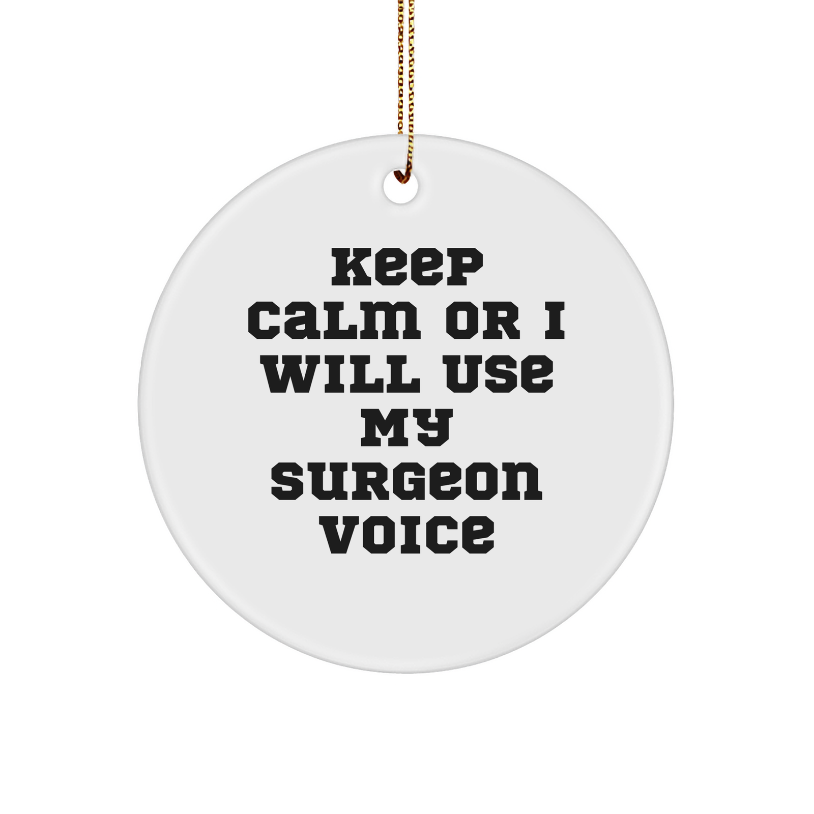 Funny Surgeon Gifts for Surgeon Friends - Keep Calm Or I Will Use My Surgeon Voice Circle Ornament, Gifts from Friends, Christmas Unique Ornaments - Image 1