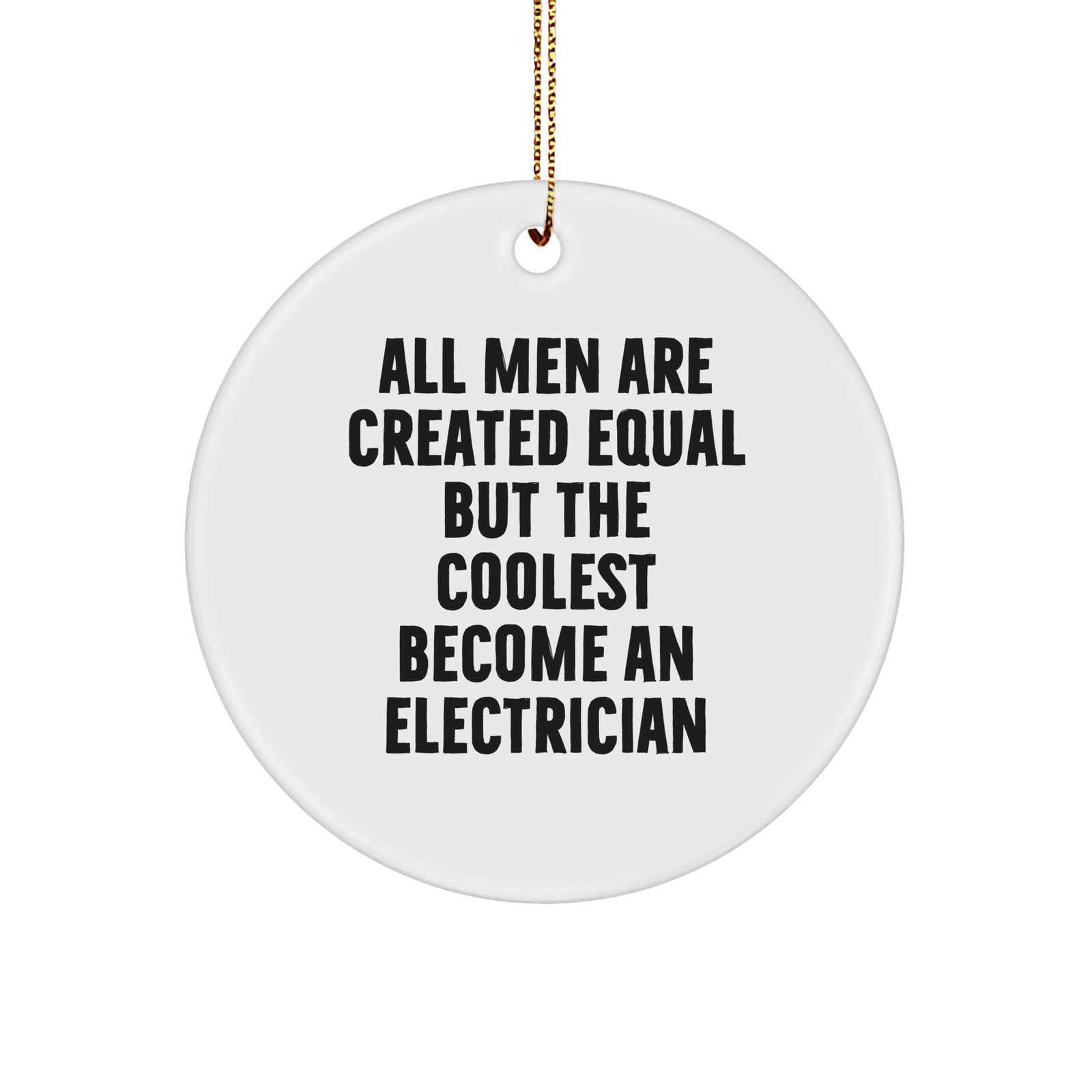 Funny Electrician Gifts for Men - 'All Men Are Created Equal But The Coolest Become An Electrician' Circle Ornament, Gifts from Dad to Electrician Friend - Image 1