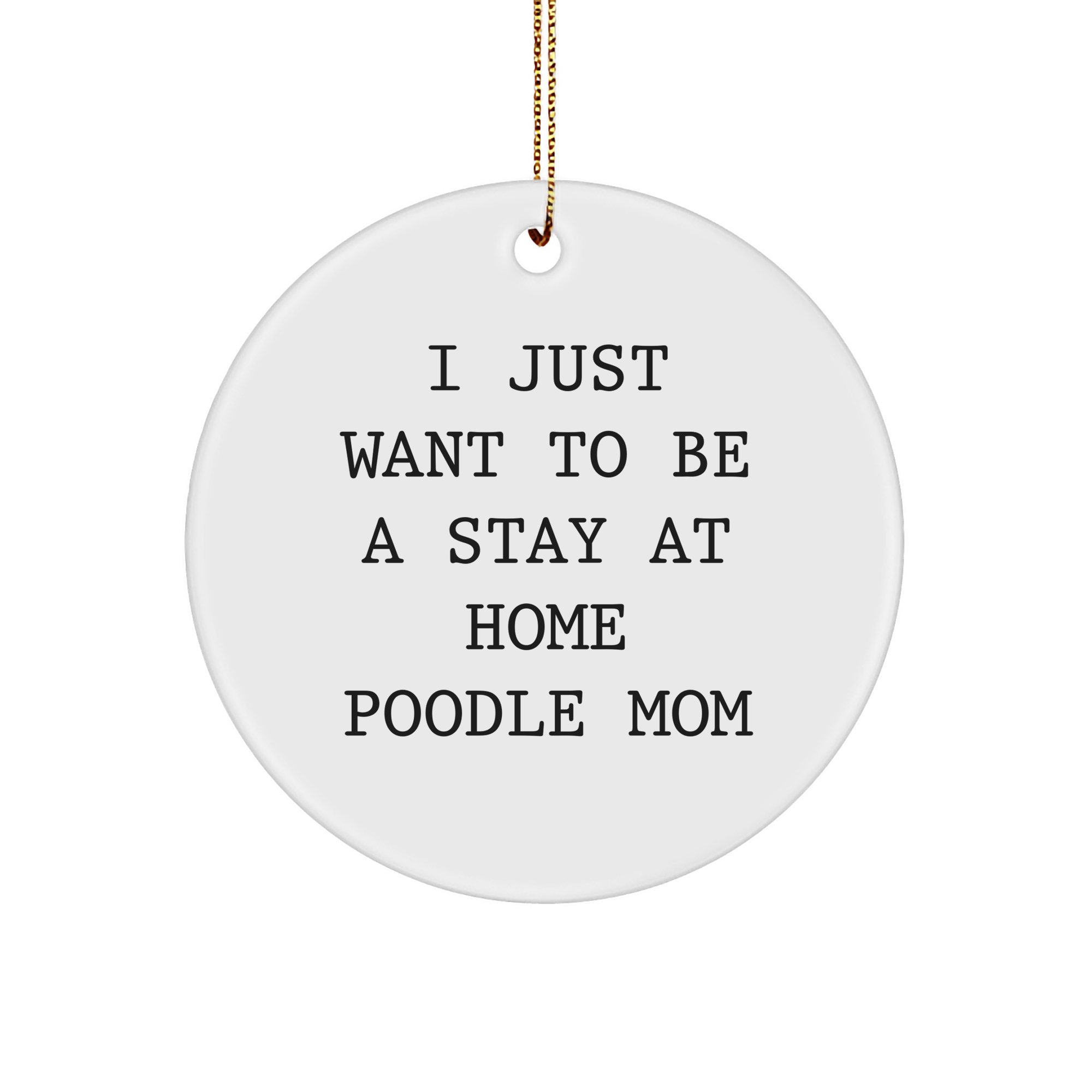 Poodle Dog Mom Gifts, I Just Want To Be A Stay At Home Poodle Mom Circle Ornament, Christmas Unique Gifts from Friends and Family - Image 1