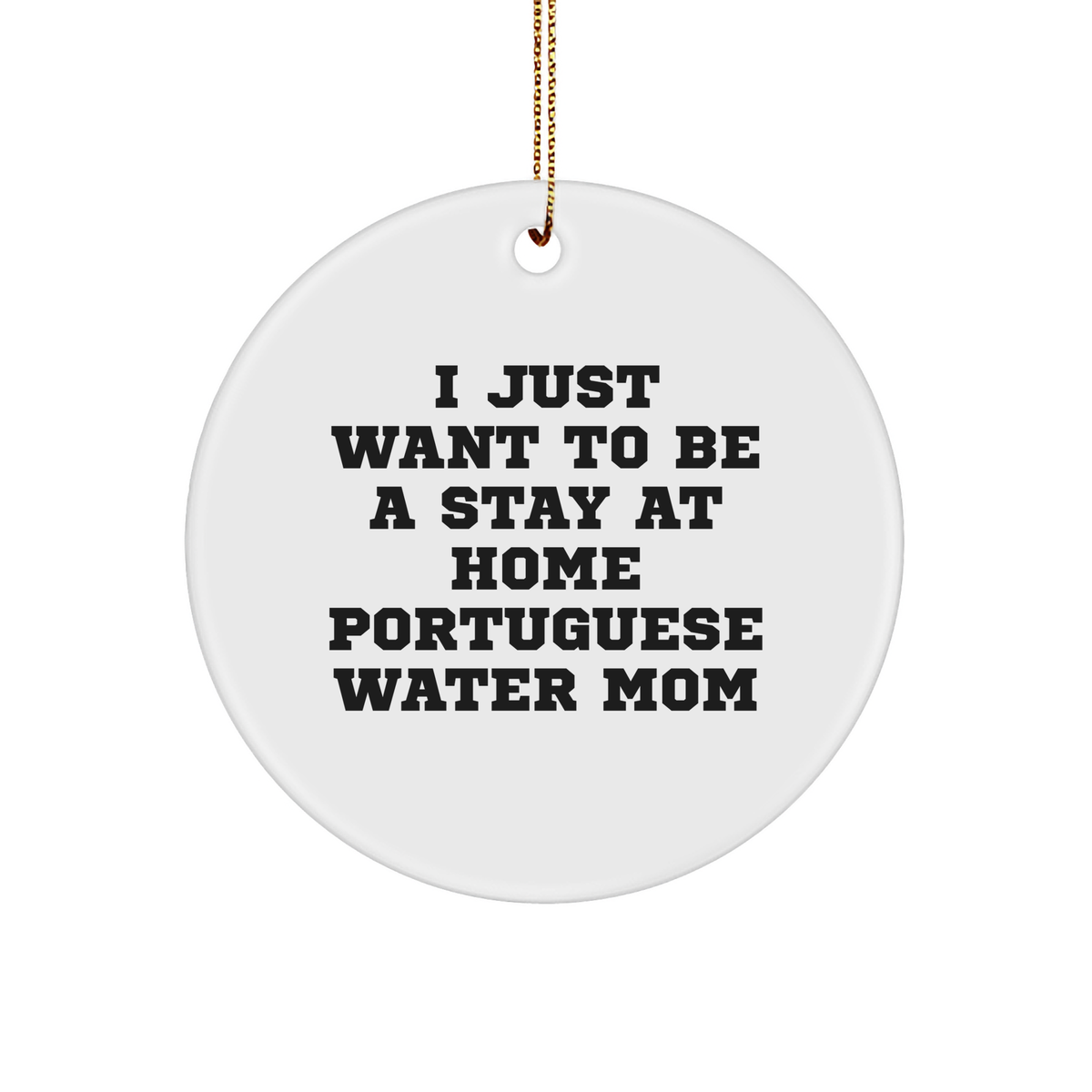 Funny Portuguese Water Dog Gifts, Circle Ornament for Portuguese Water Dog Mom, &#39;I Just Want To Be A Stay At Home&#39; Quote, Christmas Unique Gifts from Mom to Portuguese Water Dog Family - Image 1