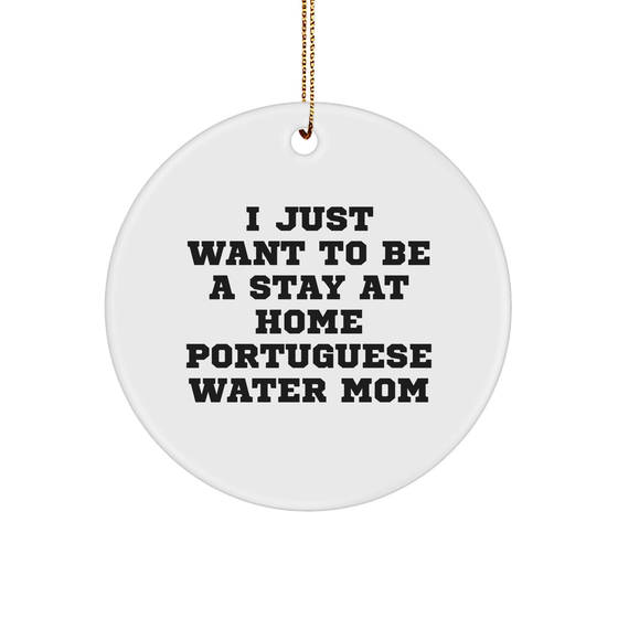 Funny Portuguese Water Dog Gifts, Circle Ornament for Portuguese Water Dog Mom, 'I Just Want To Be A Stay At Home' Quote, Christmas Unique Gifts from Mom to Portuguese Water Dog Family - Image 1