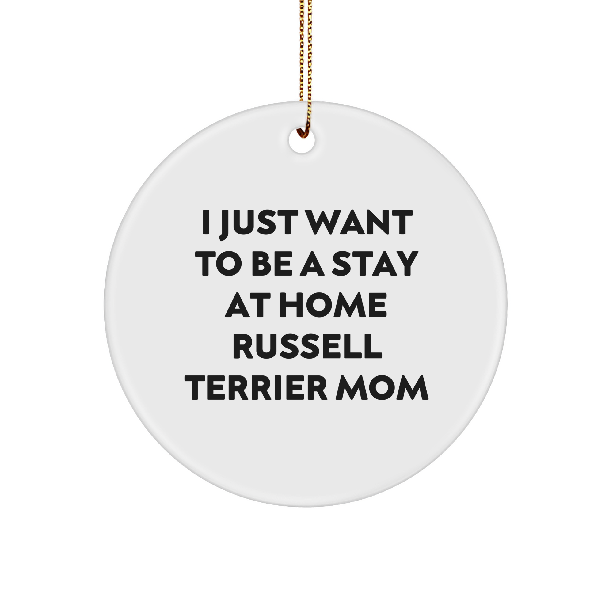 Funny Russell Terrier Dog Gifts, Circle Ornament with 'I Just Want To Be A Stay At Home Russell Terrier Mom' Quote, Christmas Unique Gifts for Russell Terrier Dog Moms from Family - Image 1