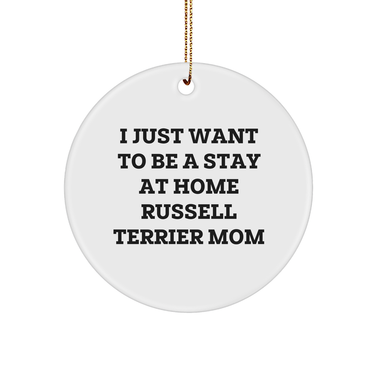 Russell Terrier Dog Mom Gifts from Men to Friends - 'I Just Want To Be A Stay At Home Russell Terrier Mom' Christmas Unique Gifts - Image 1
