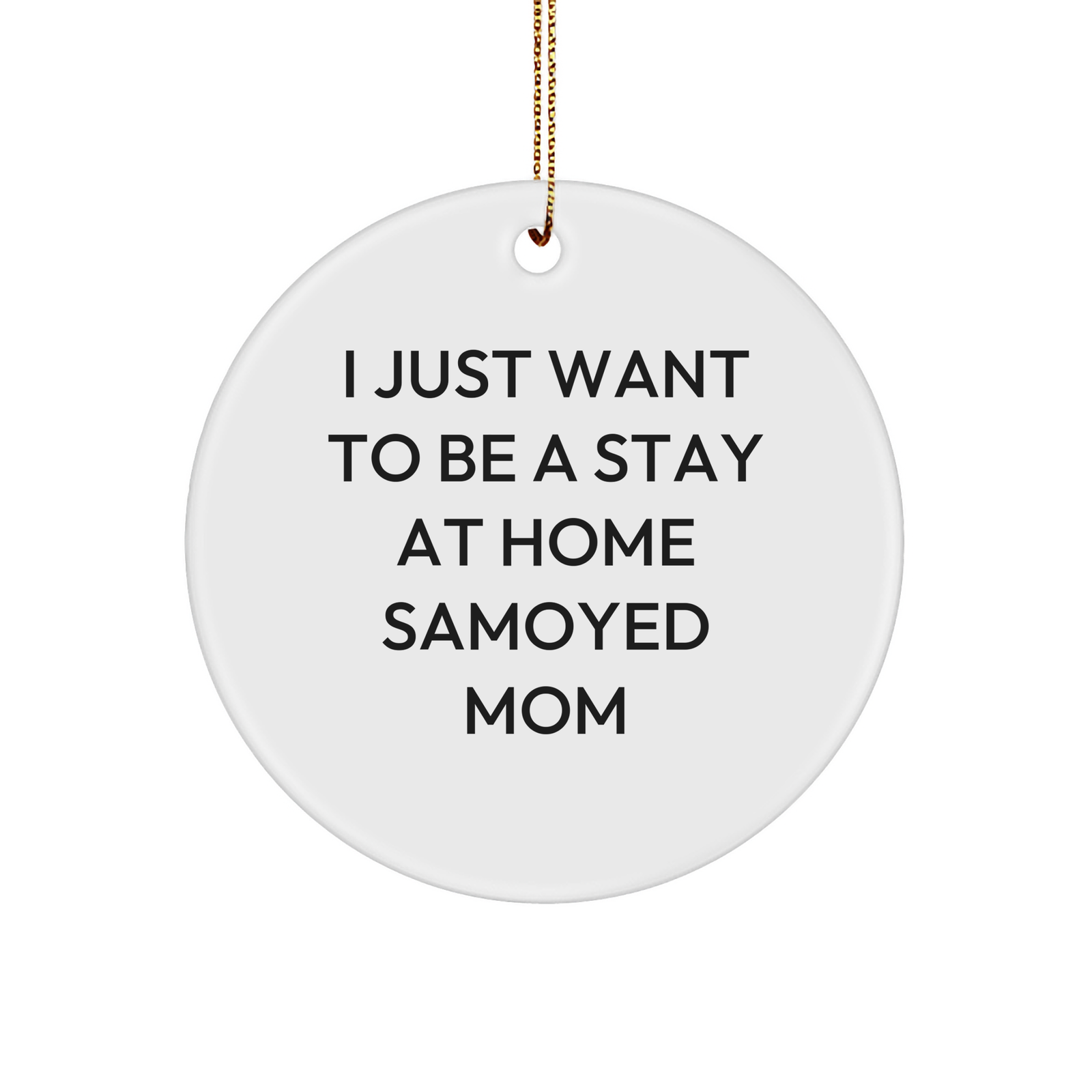 Samoyed Dog Mom Gifts, 'I Just Want To Be A Stay At Home Samoyed Mom' Circle Ornament, White, Christmas Unique Gifts for Friends Family - Image 1