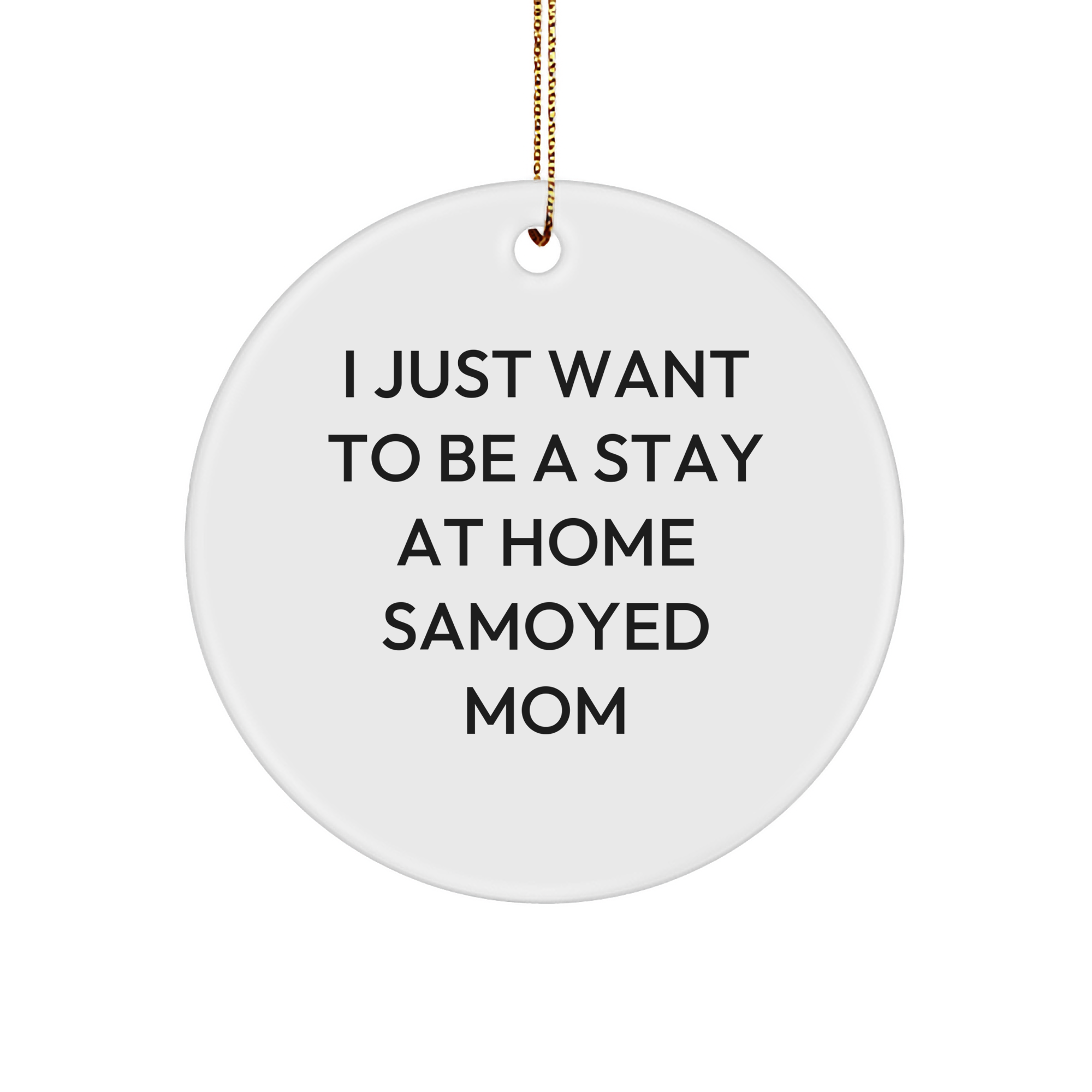 Samoyed Dog Mom Gifts, 'I Just Want To Be A Stay At Home Samoyed Mom' Circle Ornament, White, Christmas Unique Gifts for Friends Family - Image 1